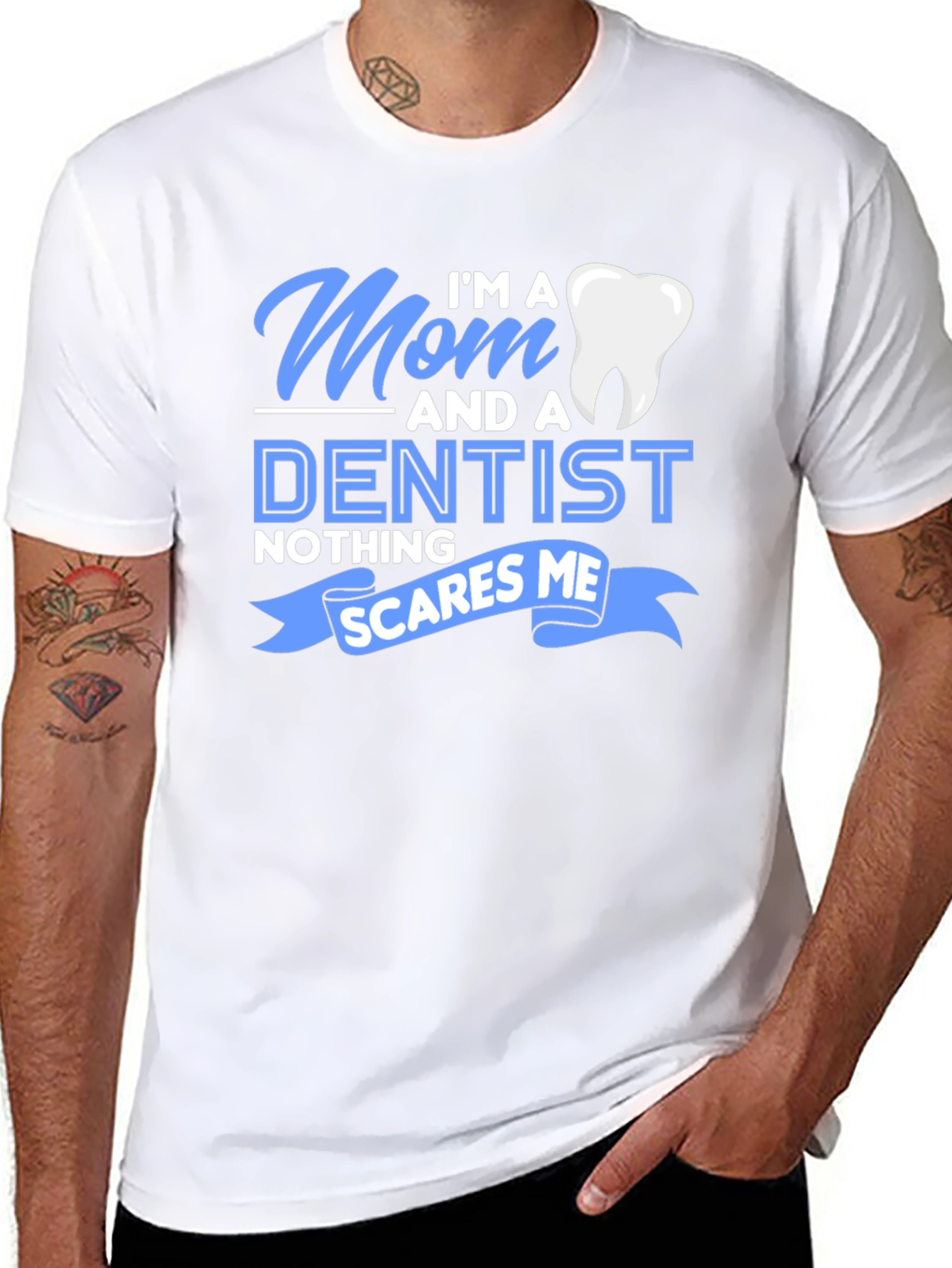 Mom and a Dentist T-Shirt - Nothing Scares Me!