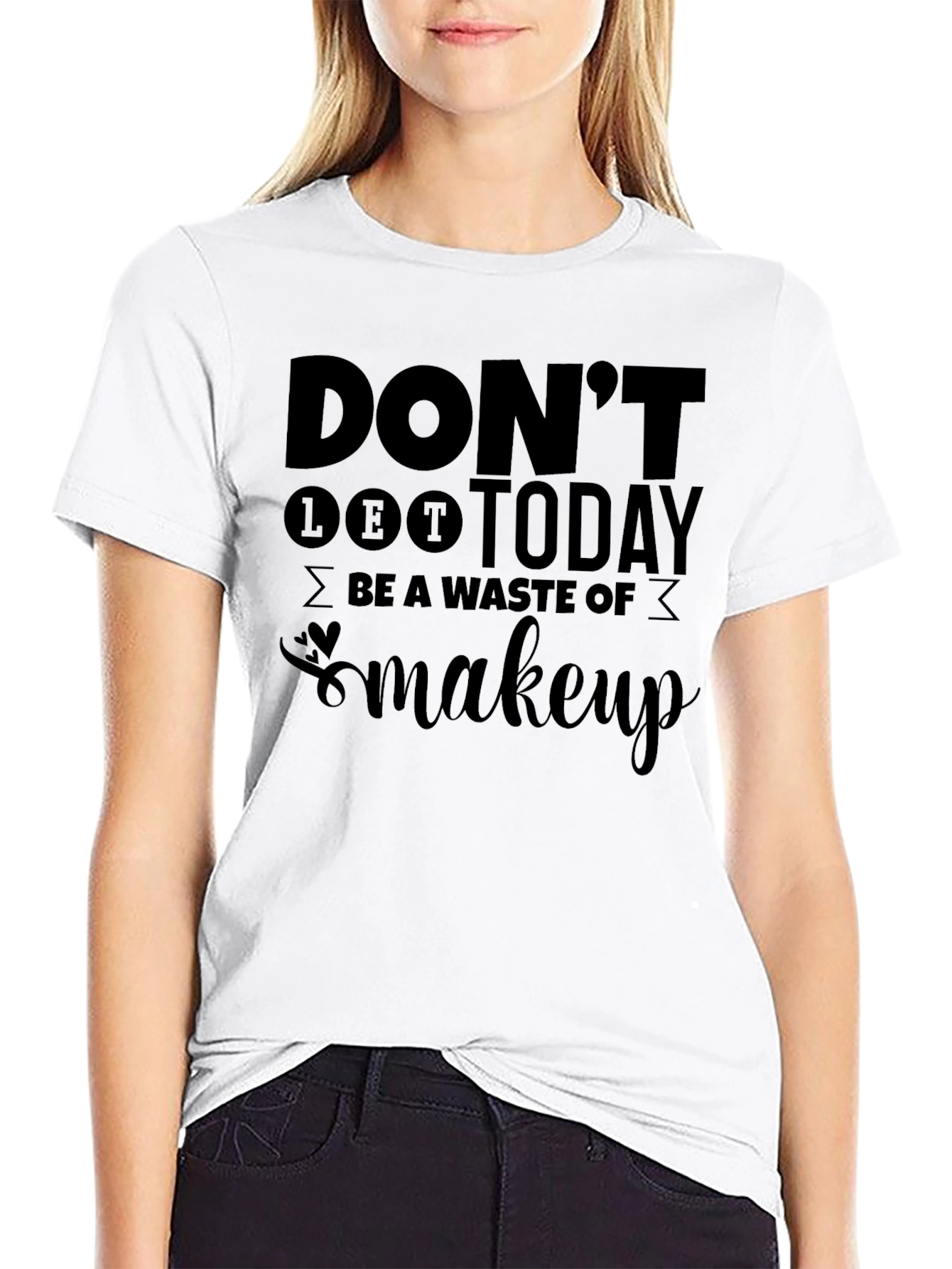 Dont Let Today Be a Waste of Makeup T-Shirt