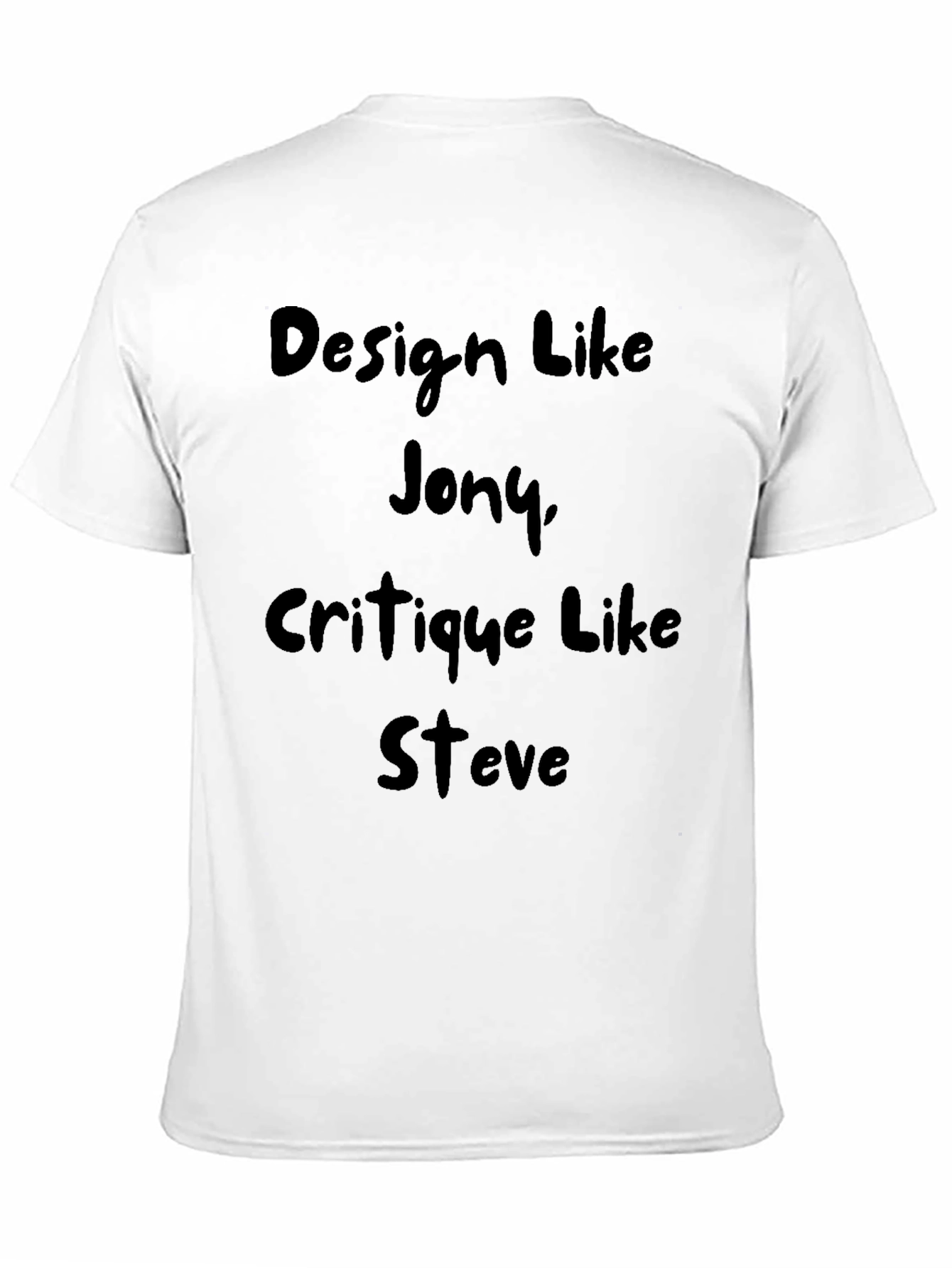 Design Like Jony Critique Like Steve T-Shirt