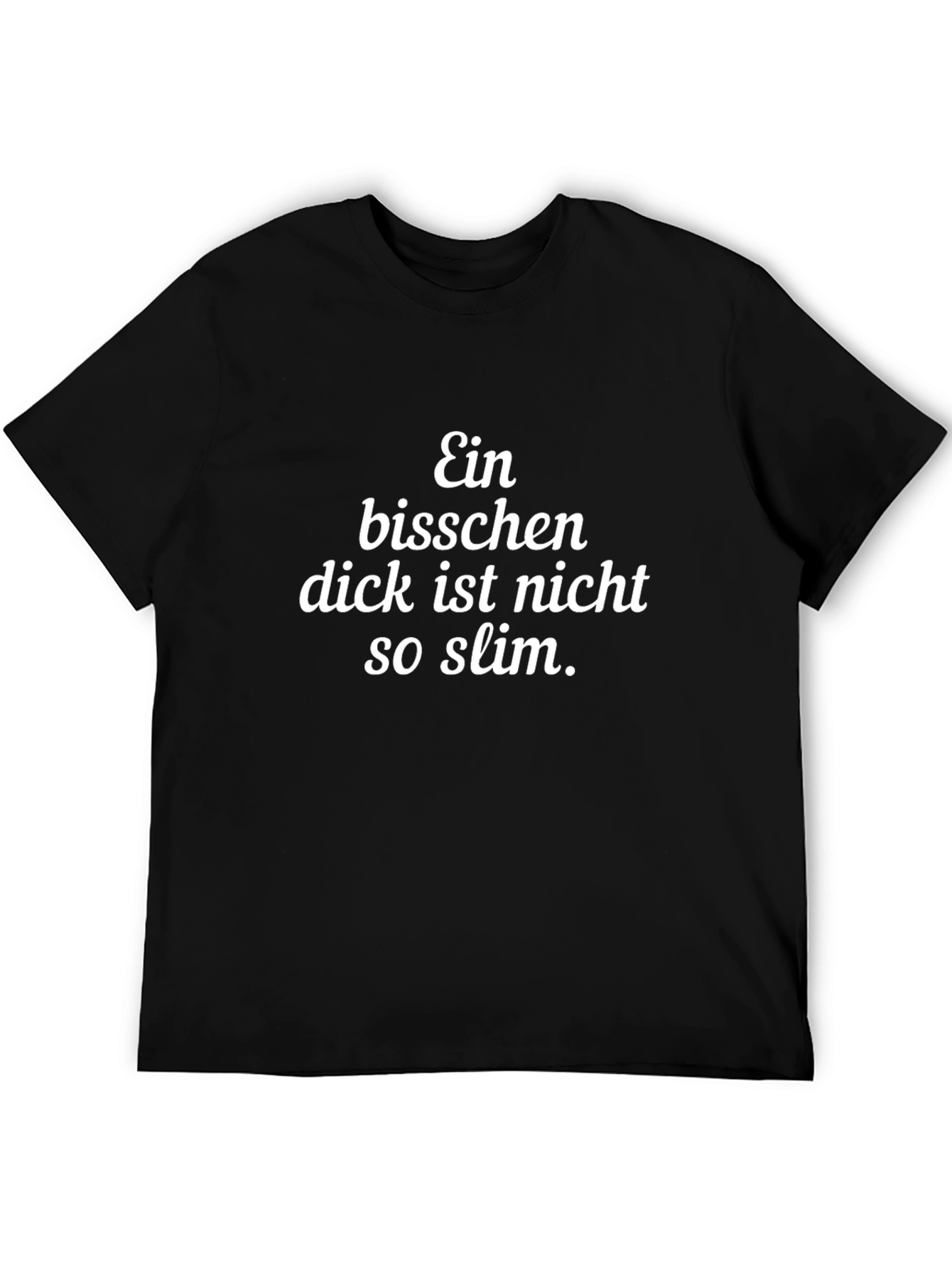 Ein Bisschen Dick T-Shirt Funny Slogan Tee
