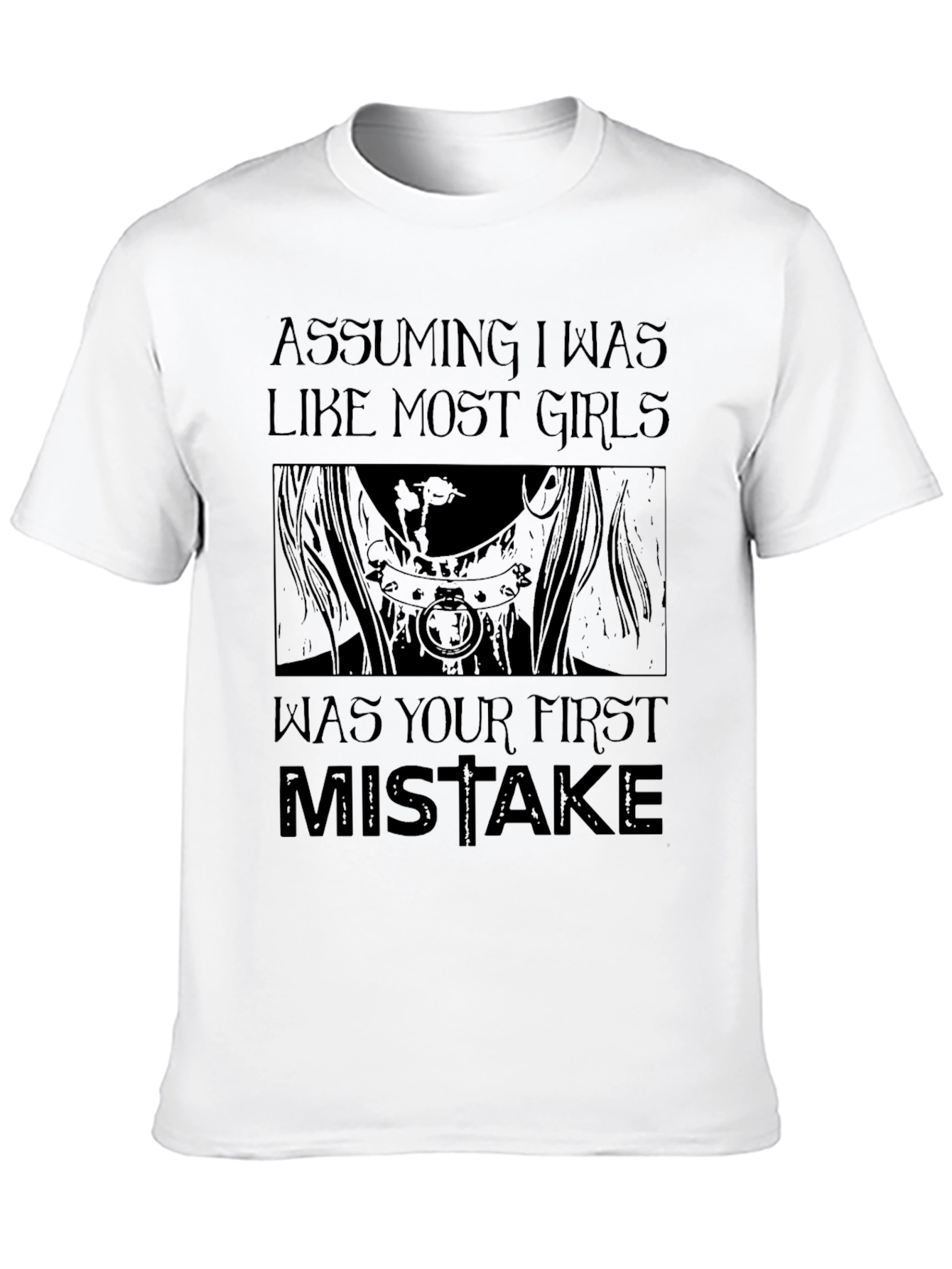 Assuming I Was Like Most Girls T-Shirt