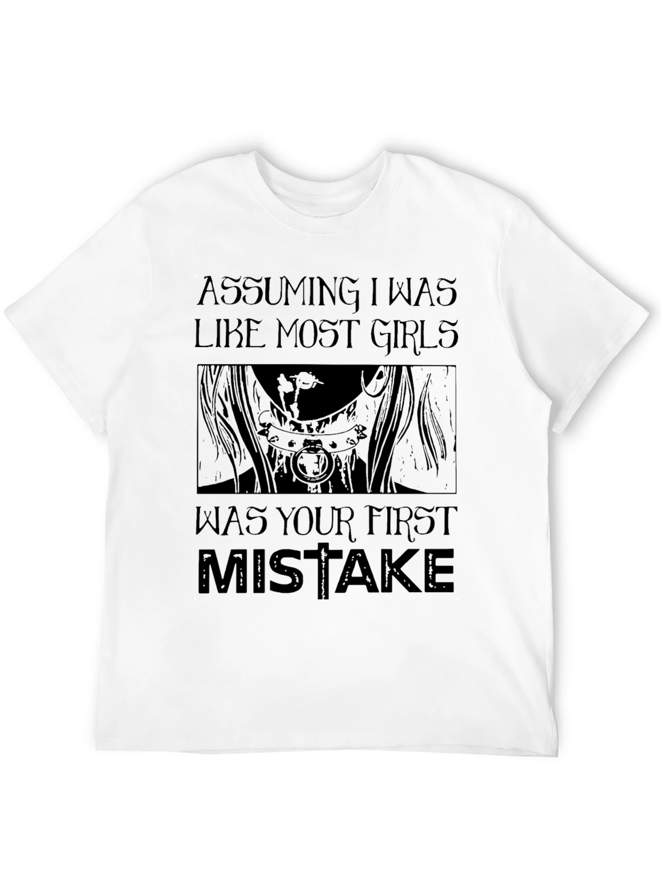 Assuming I Was Like Most Girls T-Shirt