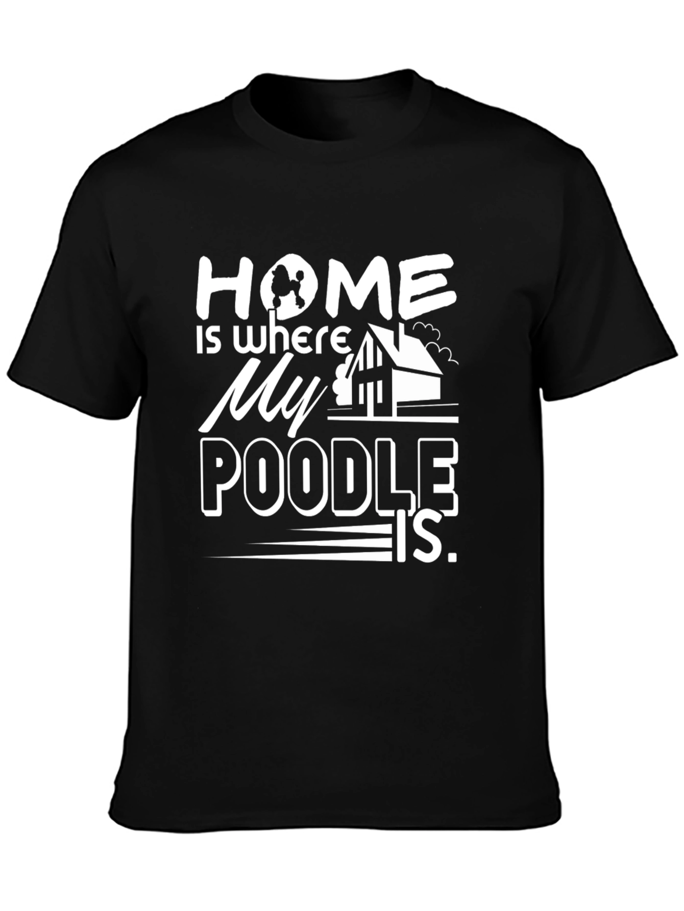 Home Is Where My Poodle Is - Black T-Shirt