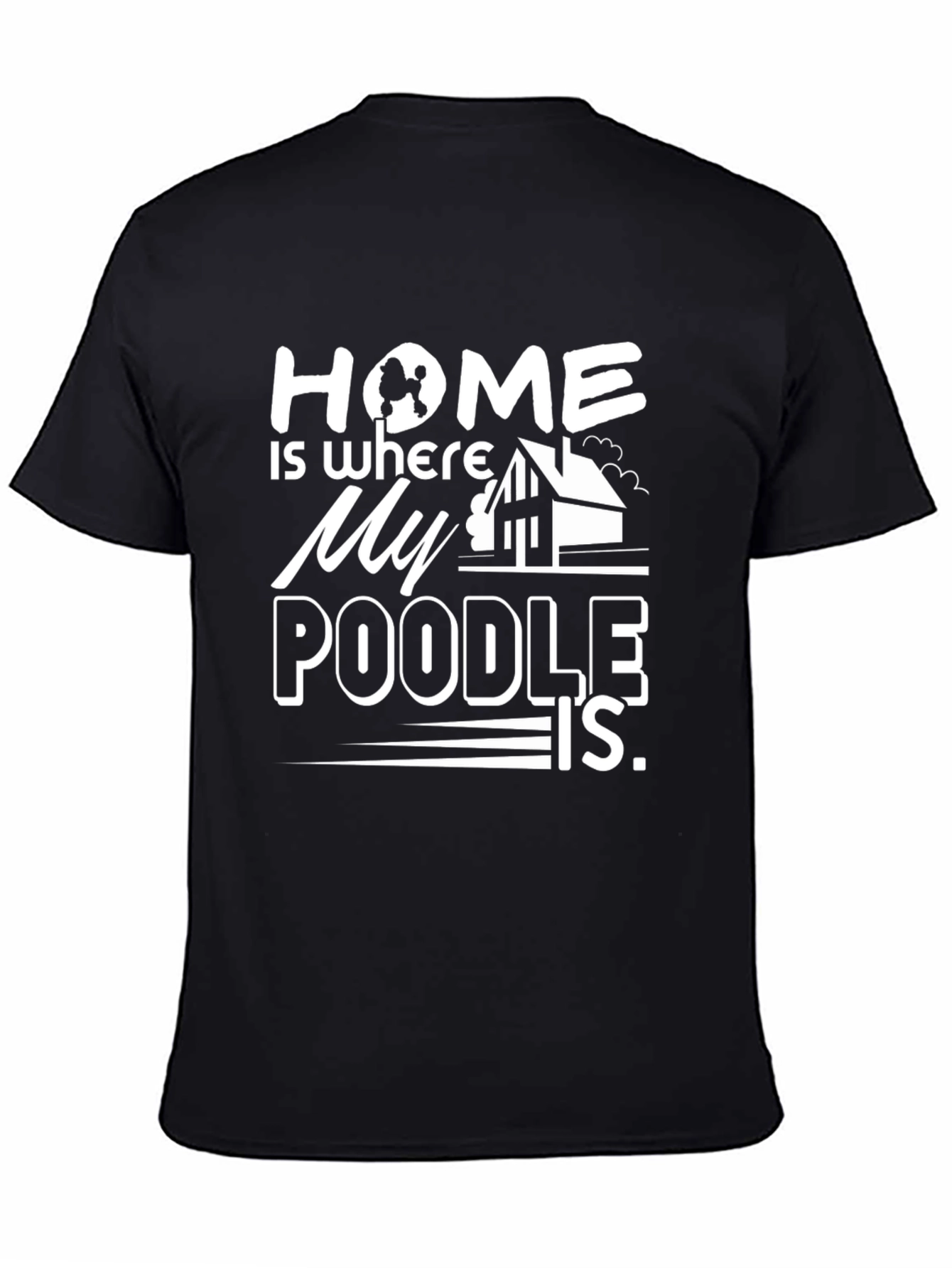 Home Is Where My Poodle Is - Black T-Shirt
