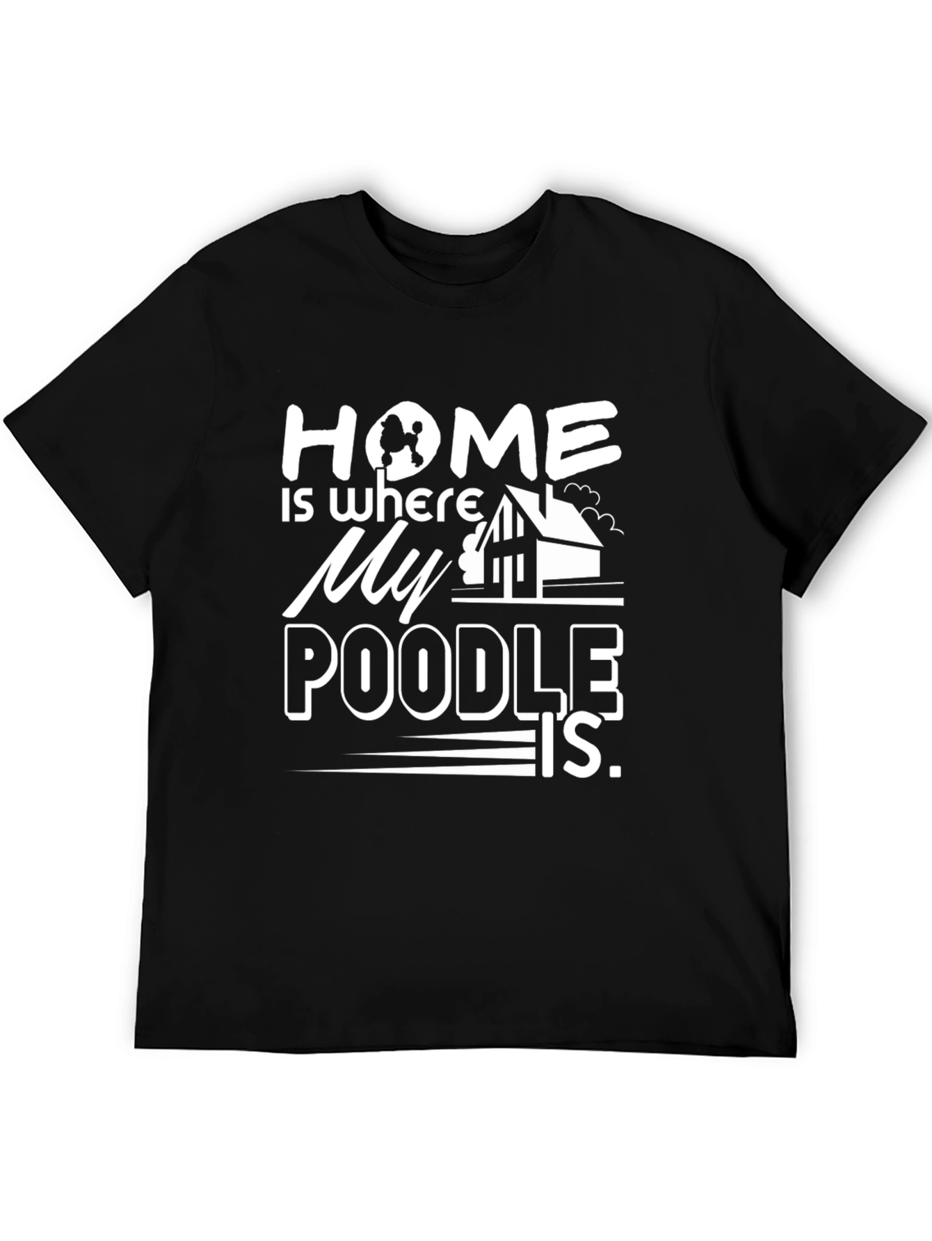 Home Is Where My Poodle Is - Black T-Shirt
