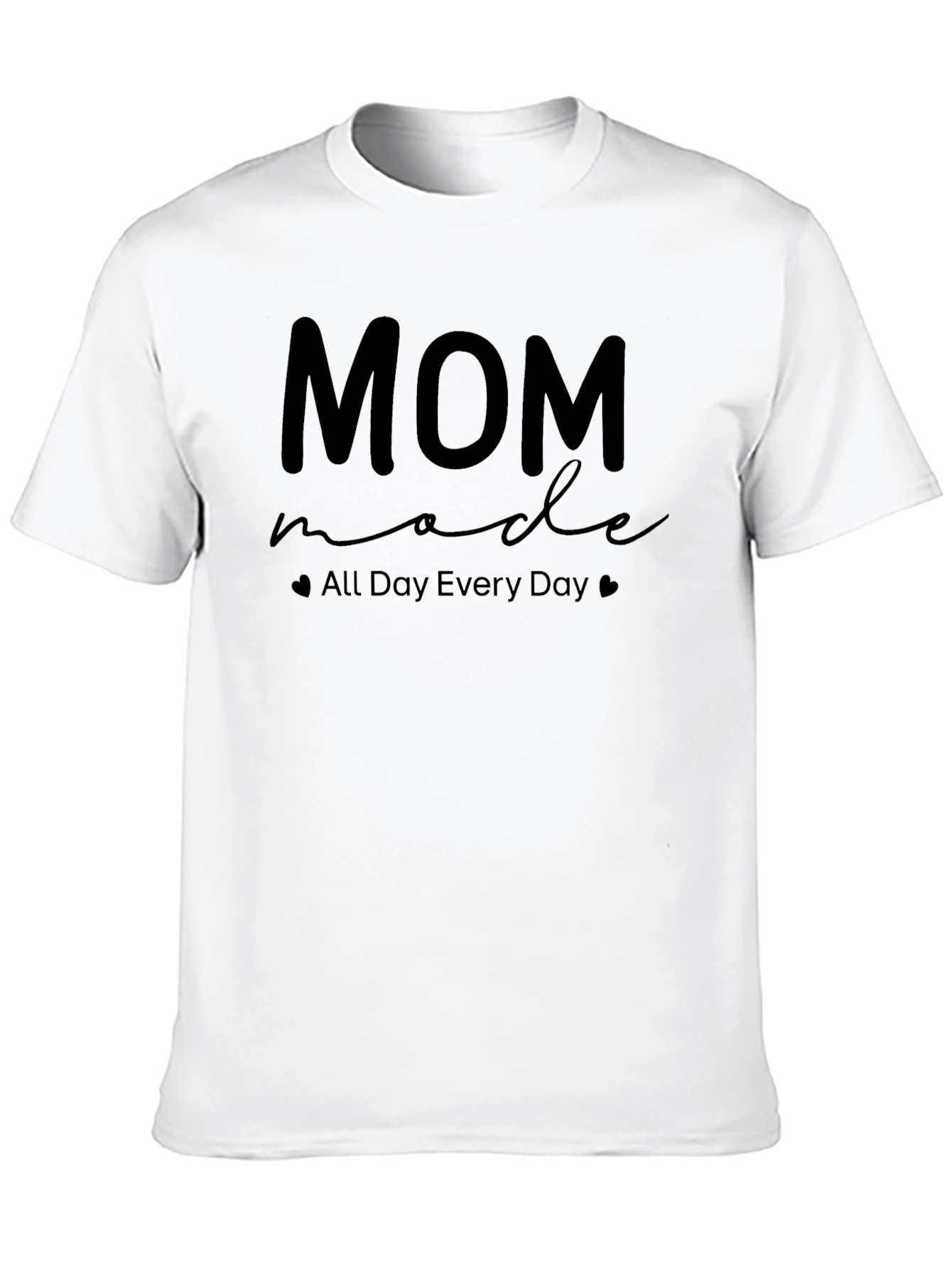 Mom Made All Day Every Day T-Shirt