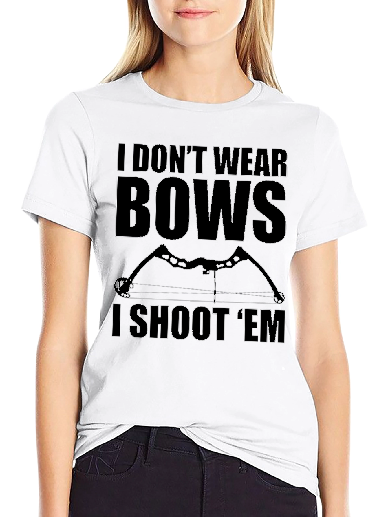 I Dont Wear Bows I Shoot Em T-Shirt