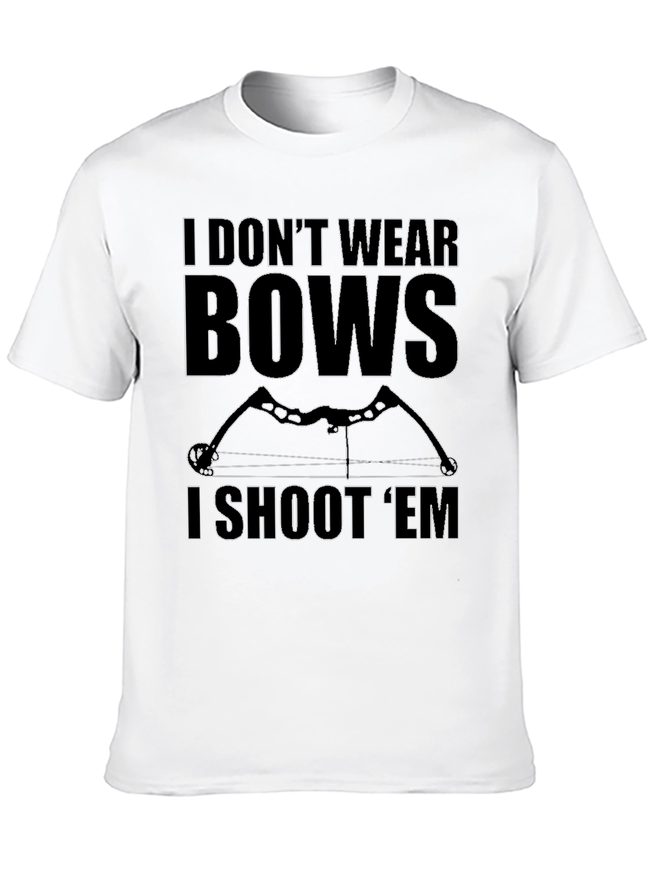 I Dont Wear Bows I Shoot Em T-Shirt