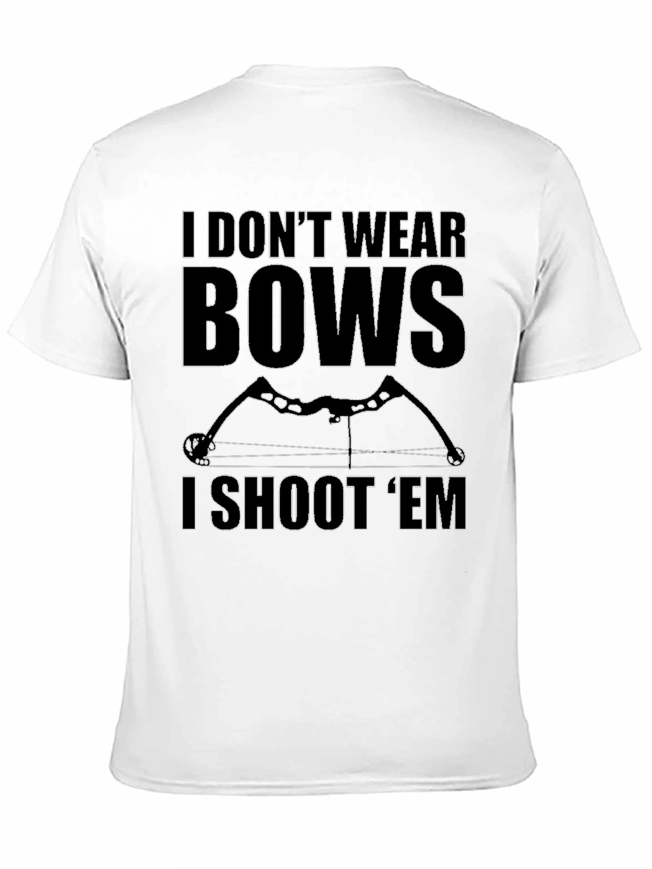 I Dont Wear Bows I Shoot Em T-Shirt