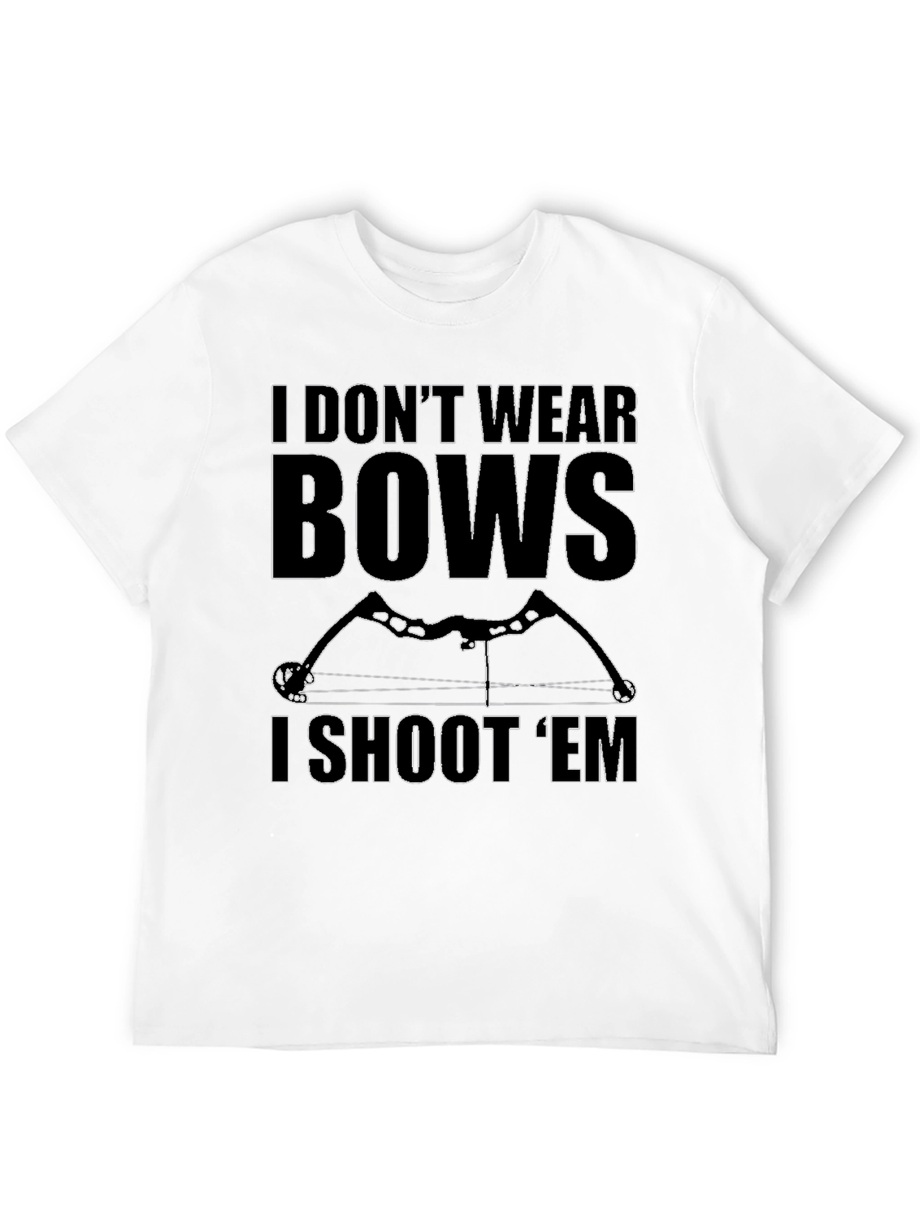 I Dont Wear Bows I Shoot Em T-Shirt
