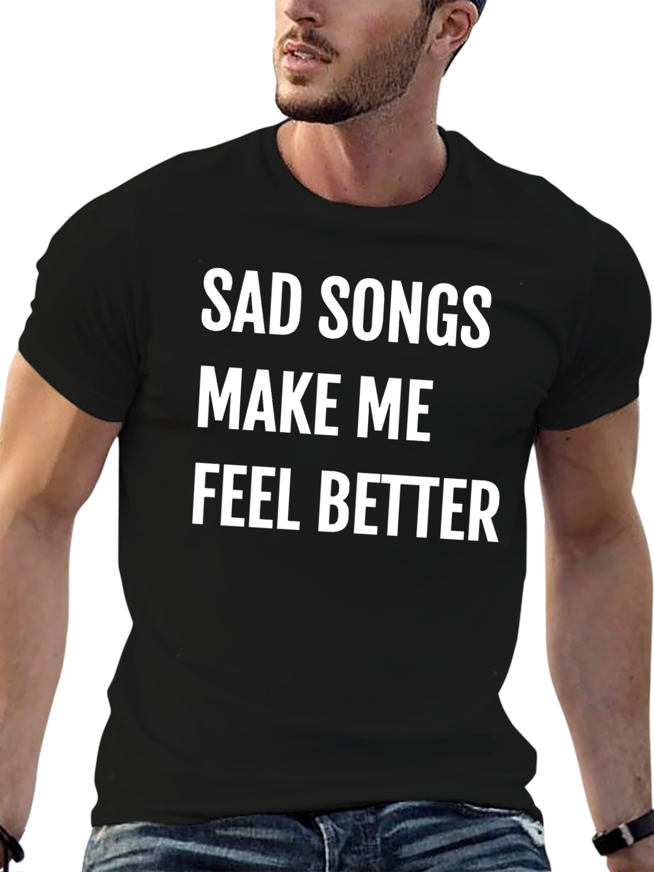 Sad Songs Make Me Feel Better T-Shirt