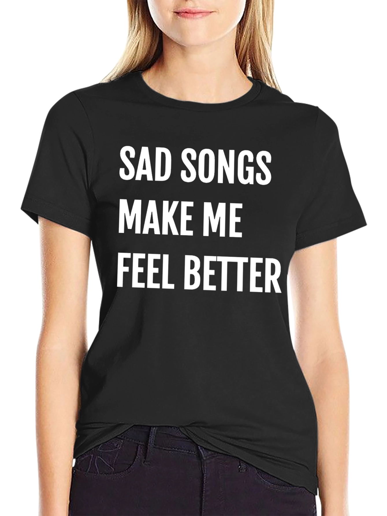 Sad Songs Make Me Feel Better T-Shirt