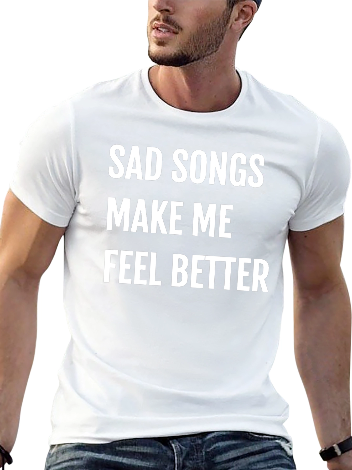 Sad Songs Make Me Feel Better T-Shirt