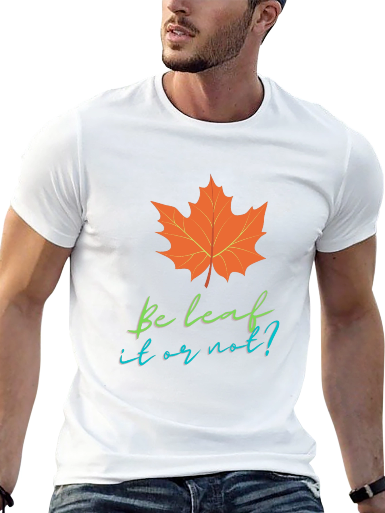 Be Leaf It Or Not T-Shirt