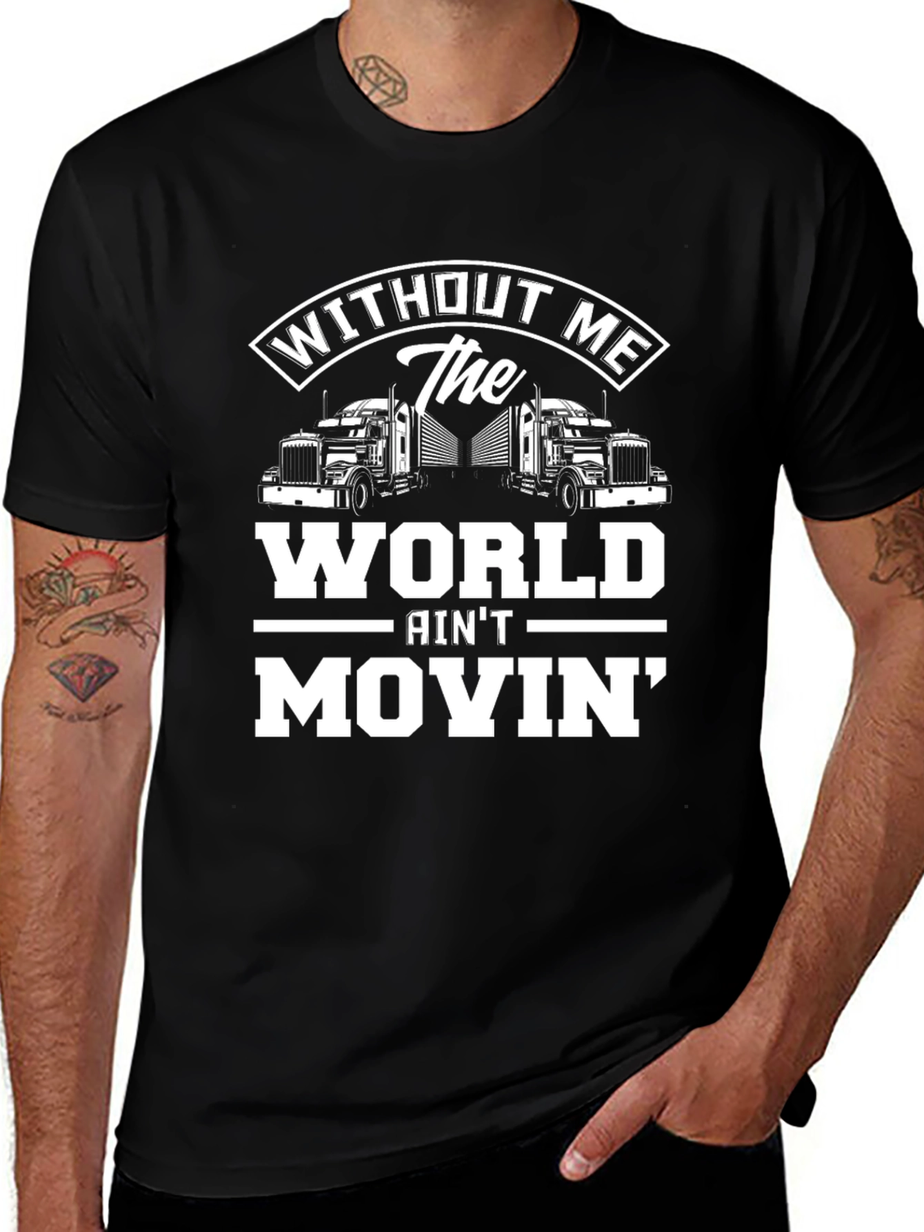 Trucker T-Shirt: Without Me The World Aint Movin