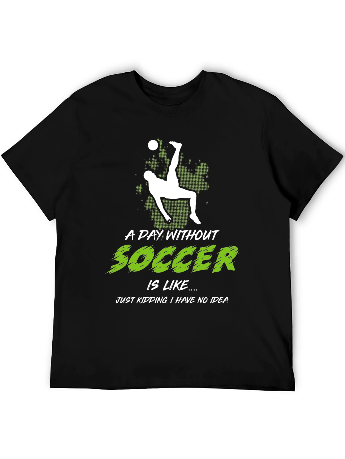 Funny Soccer Graphic Tee - A Day Without Soccer...