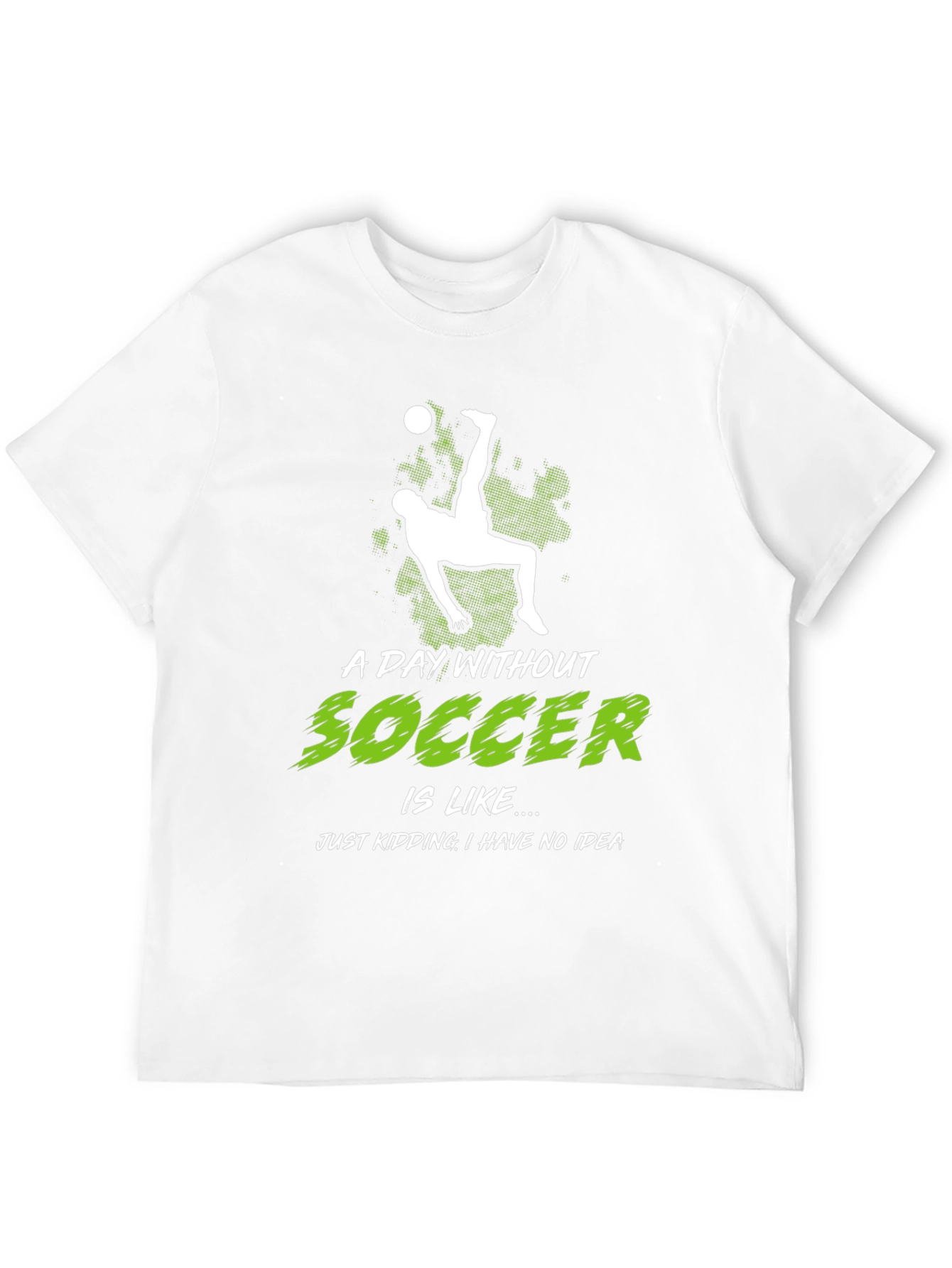 Funny Soccer Graphic Tee - A Day Without Soccer...