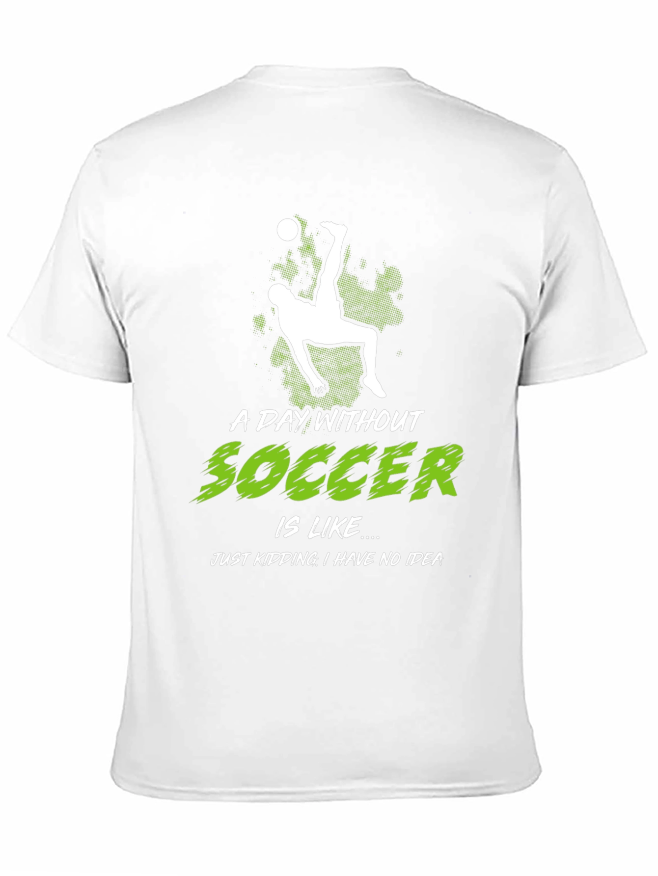 Funny Soccer Graphic Tee - A Day Without Soccer...