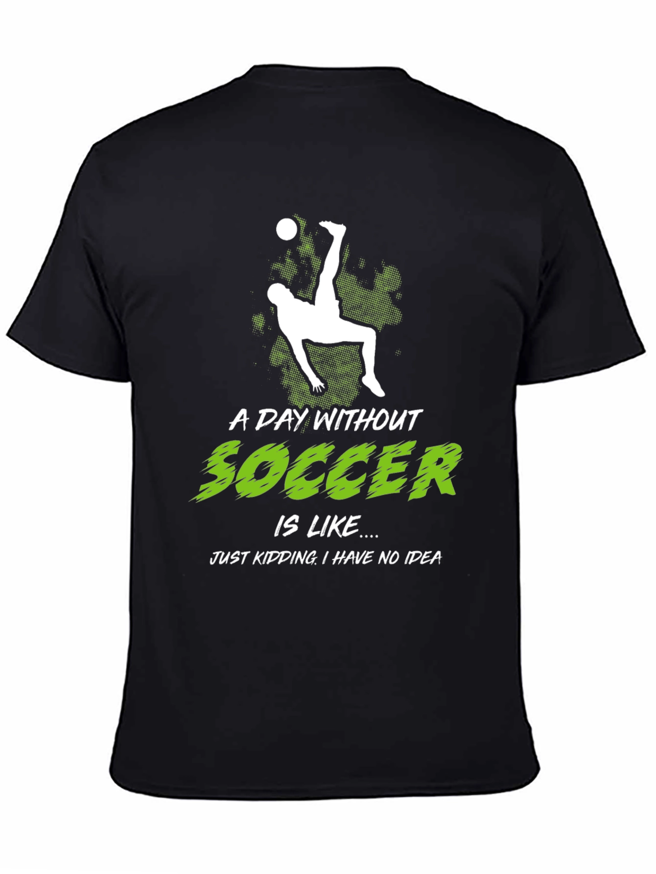 Funny Soccer Graphic Tee - A Day Without Soccer...