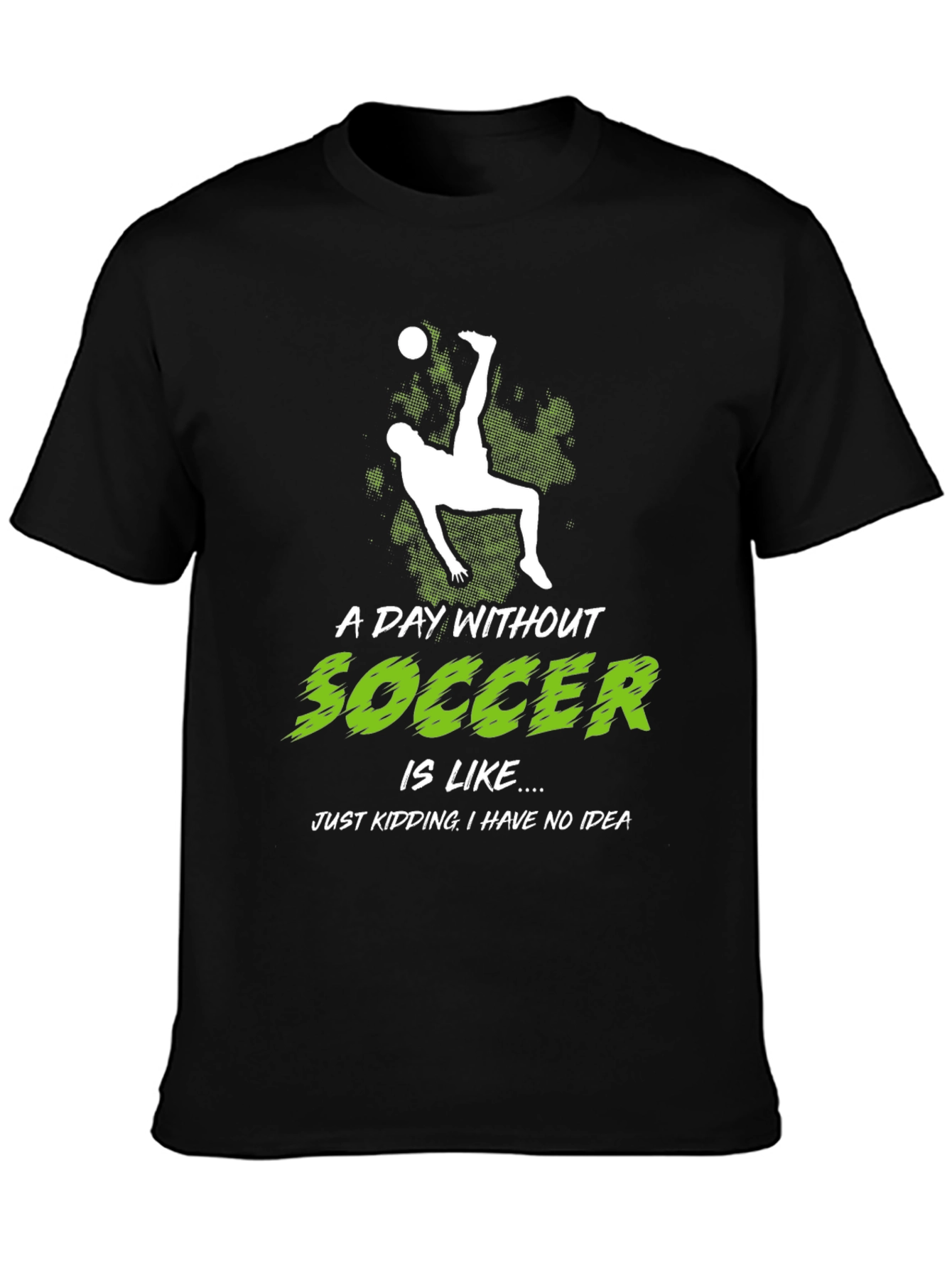 Funny Soccer Graphic Tee - A Day Without Soccer...