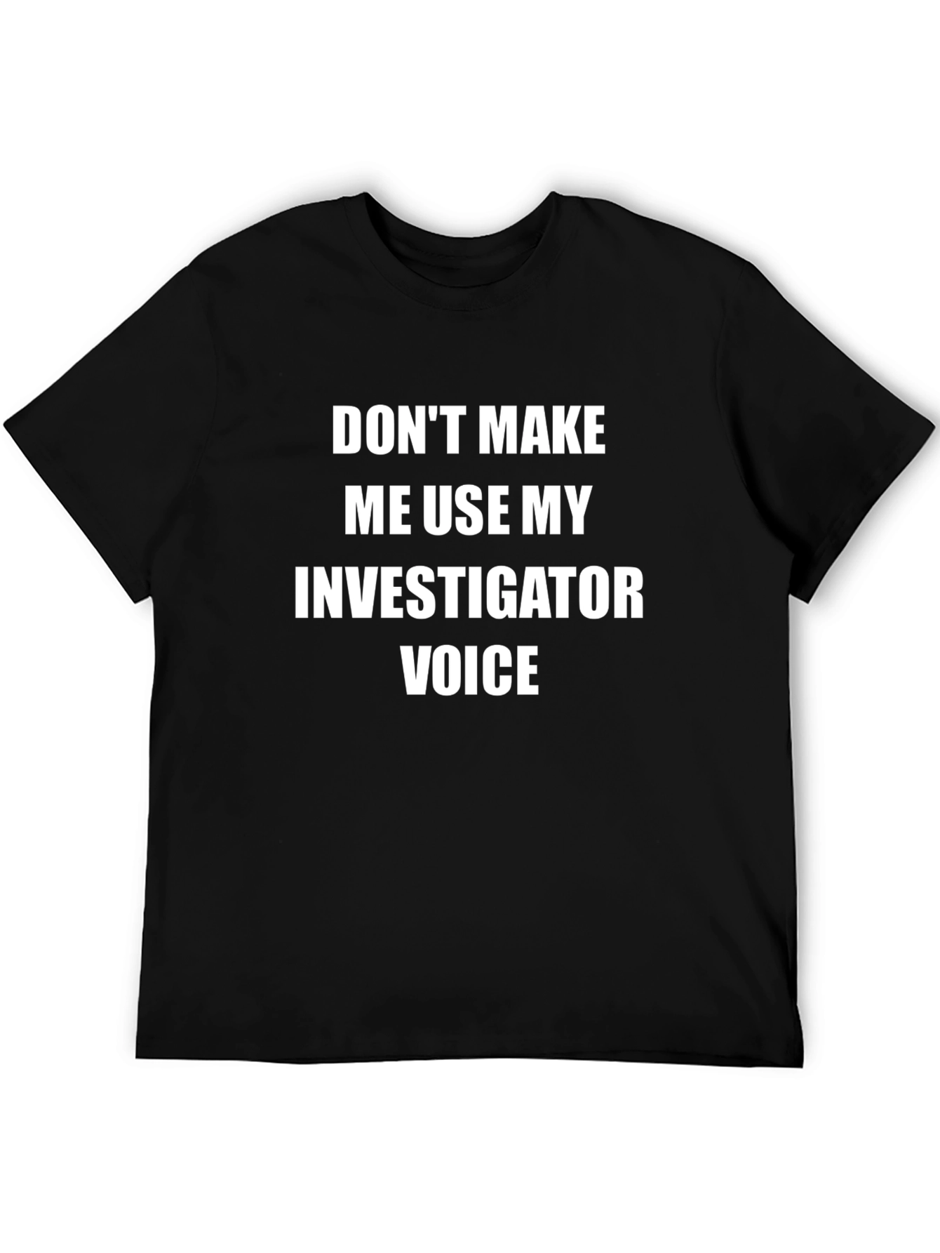 Investigator Voice T-Shirt - Funny Graphic Tee