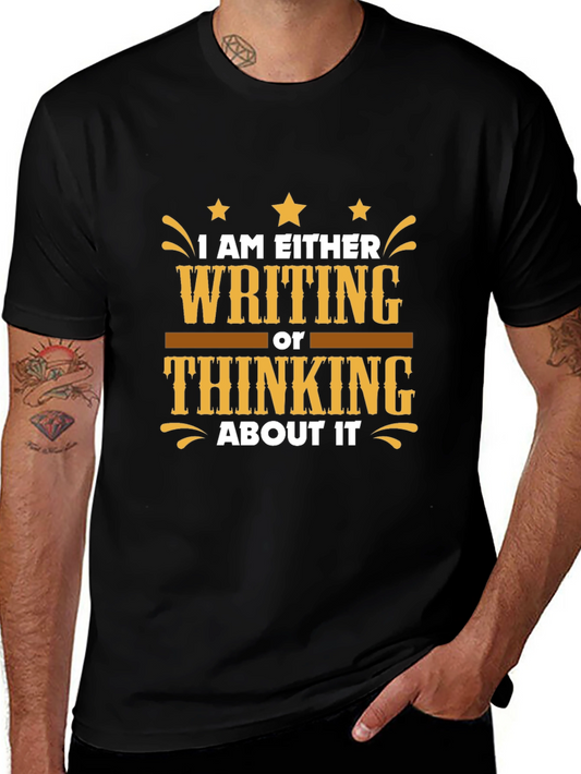 Writers T-Shirt: I Am Either Writing or Thinking About It
