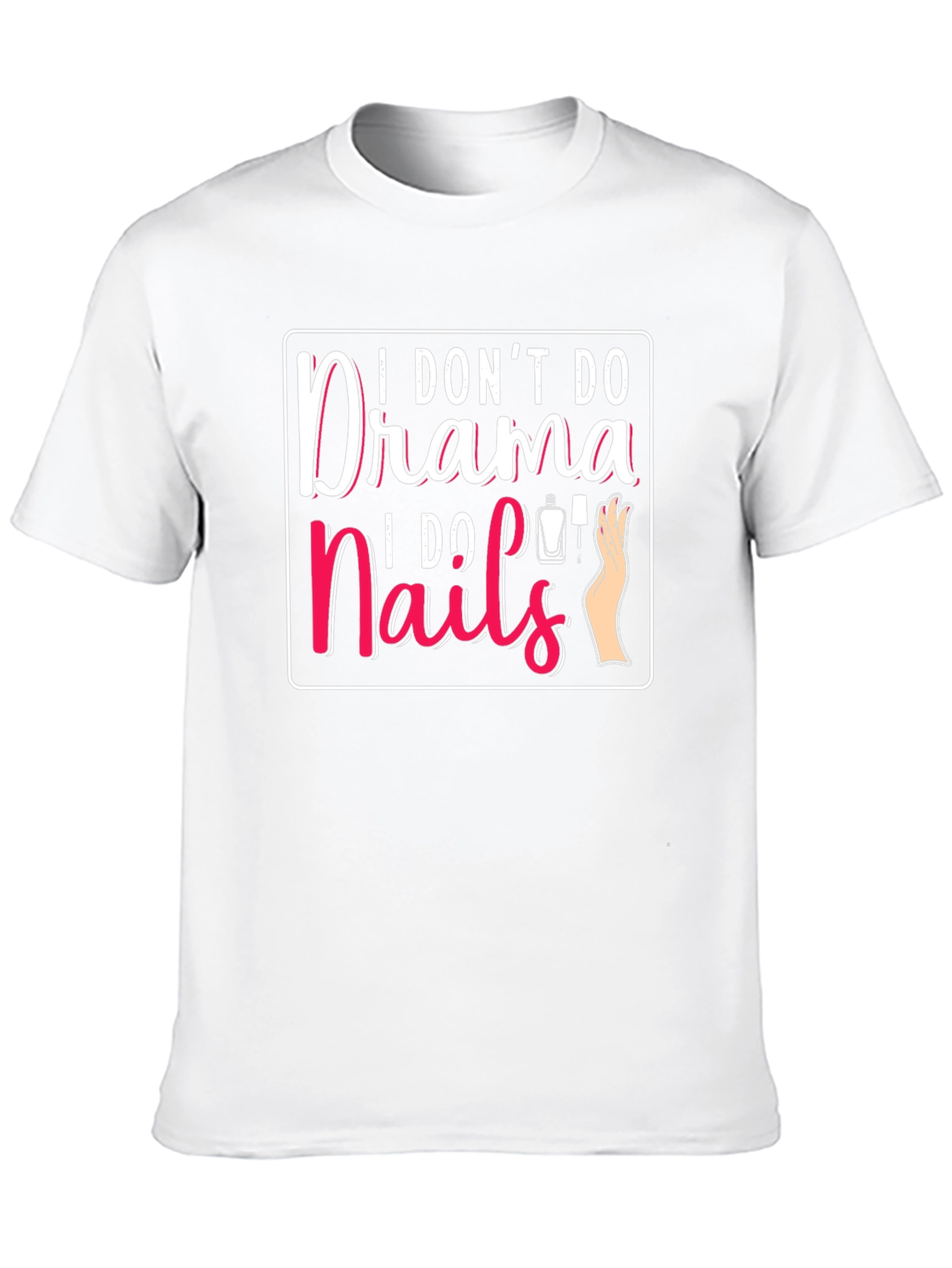 I Dont Do Drama I Do Nails T-Shirt