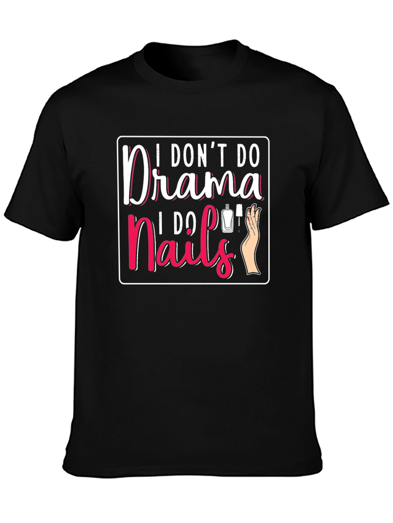 I Dont Do Drama I Do Nails T-Shirt