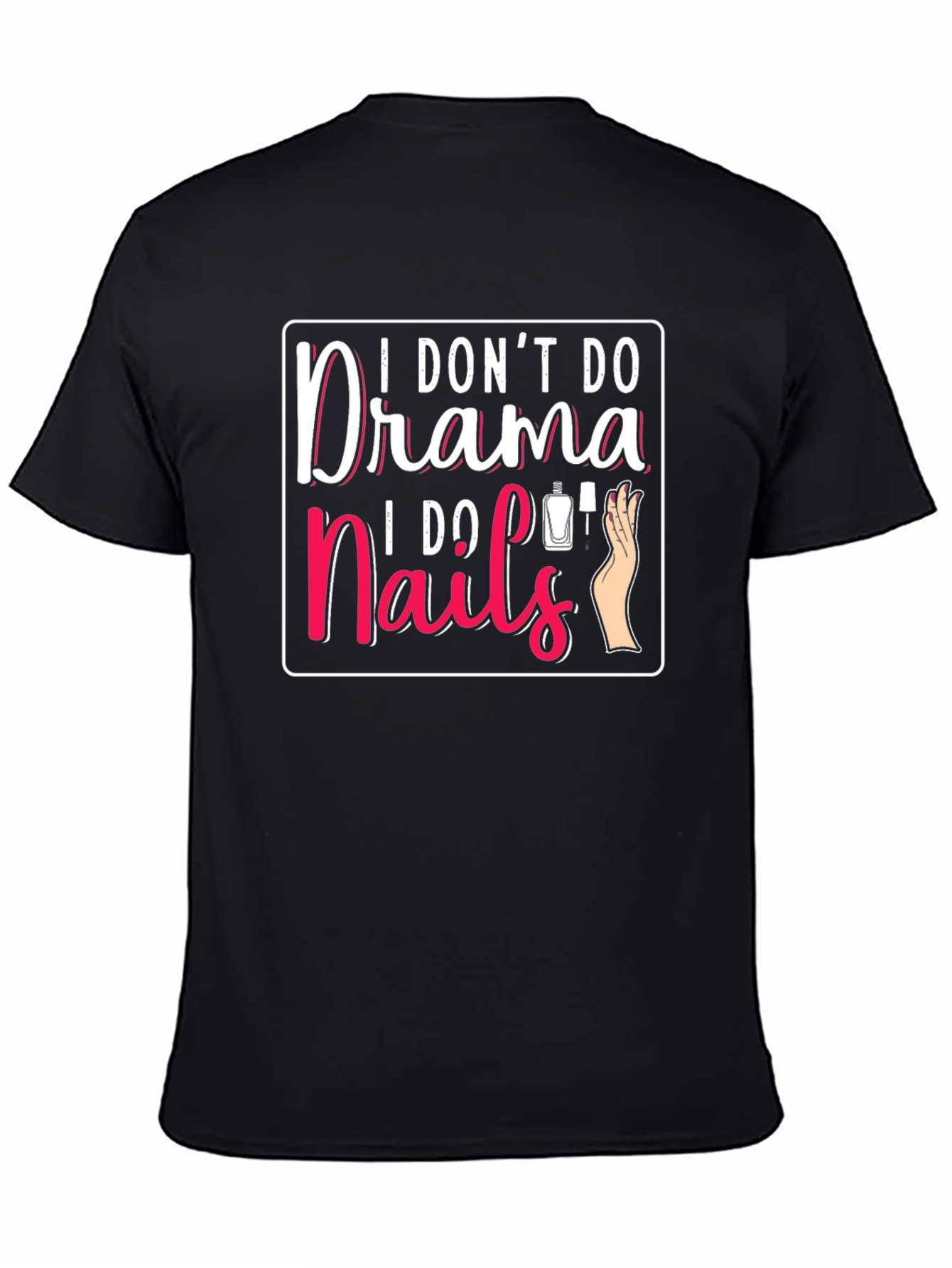 I Dont Do Drama I Do Nails T-Shirt