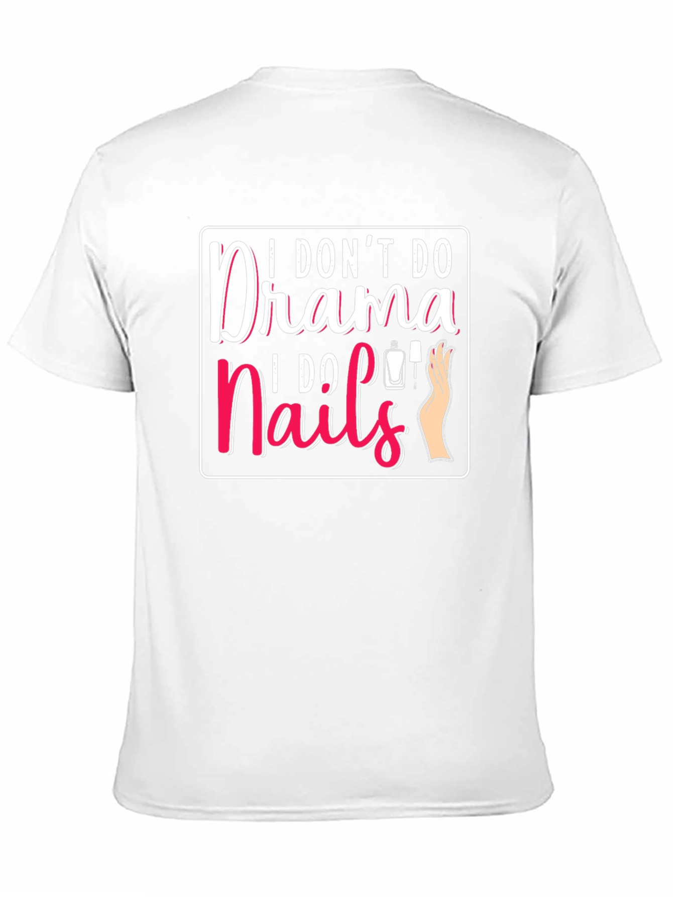 I Dont Do Drama I Do Nails T-Shirt