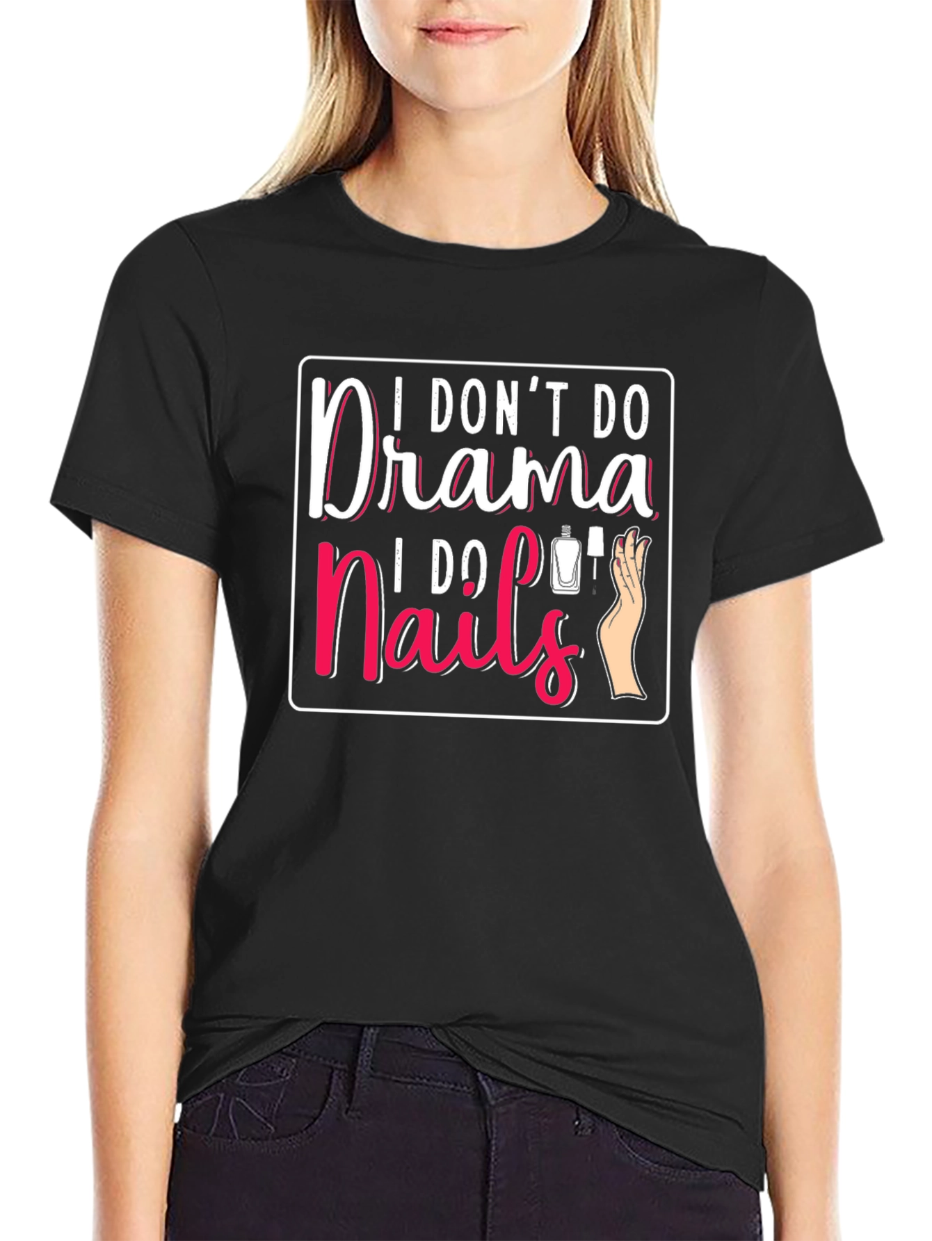 I Dont Do Drama I Do Nails T-Shirt