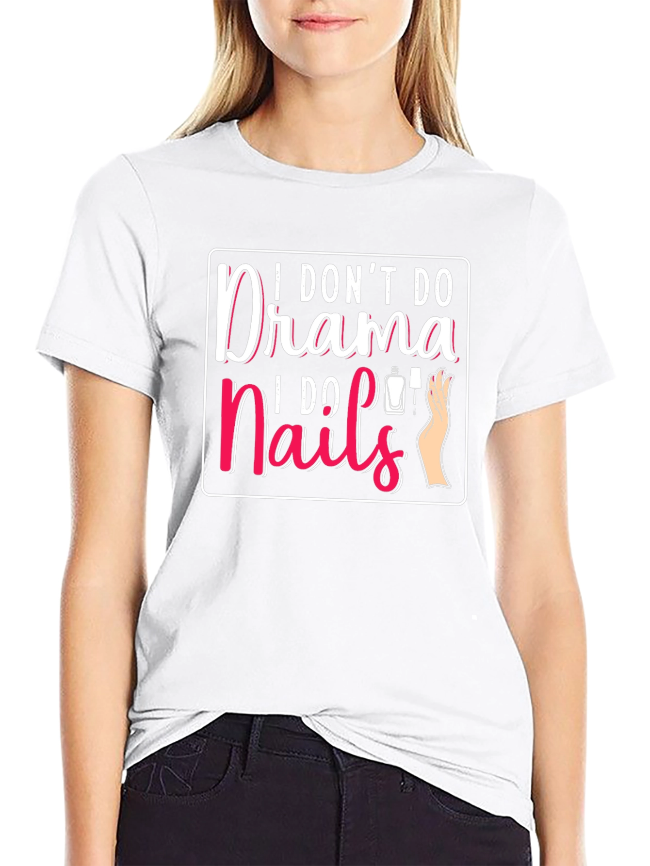 I Dont Do Drama I Do Nails T-Shirt