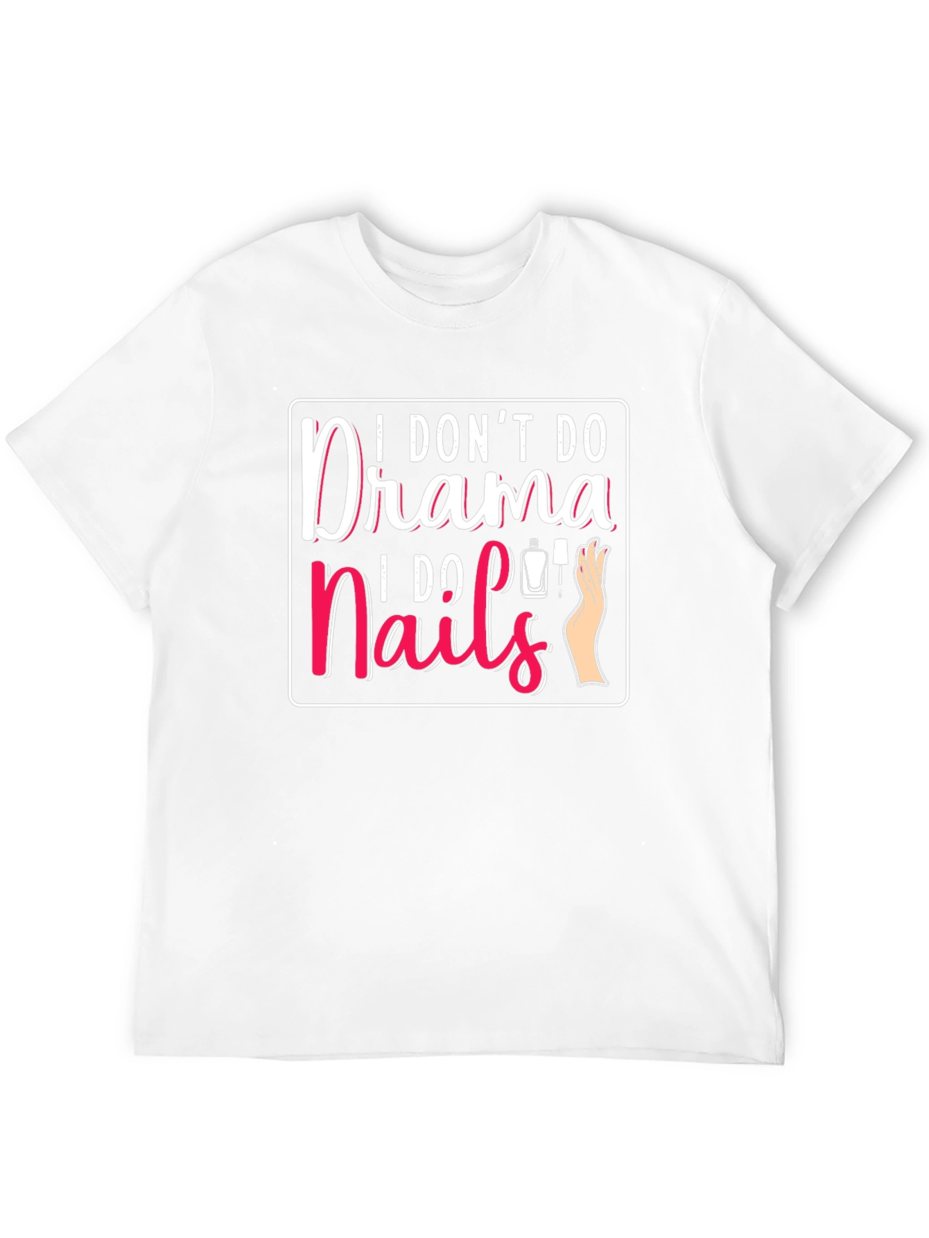 I Dont Do Drama I Do Nails T-Shirt