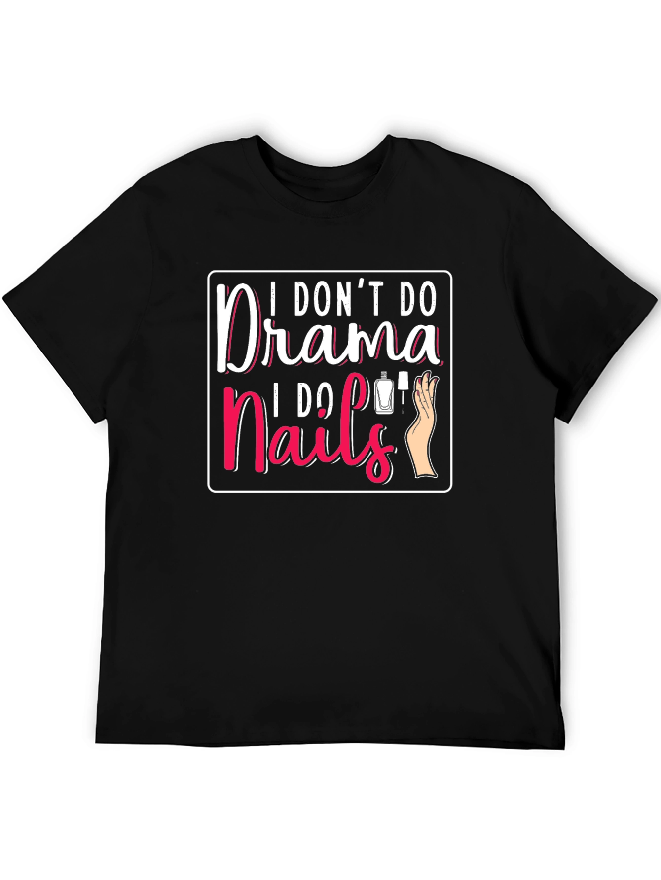 I Dont Do Drama I Do Nails T-Shirt