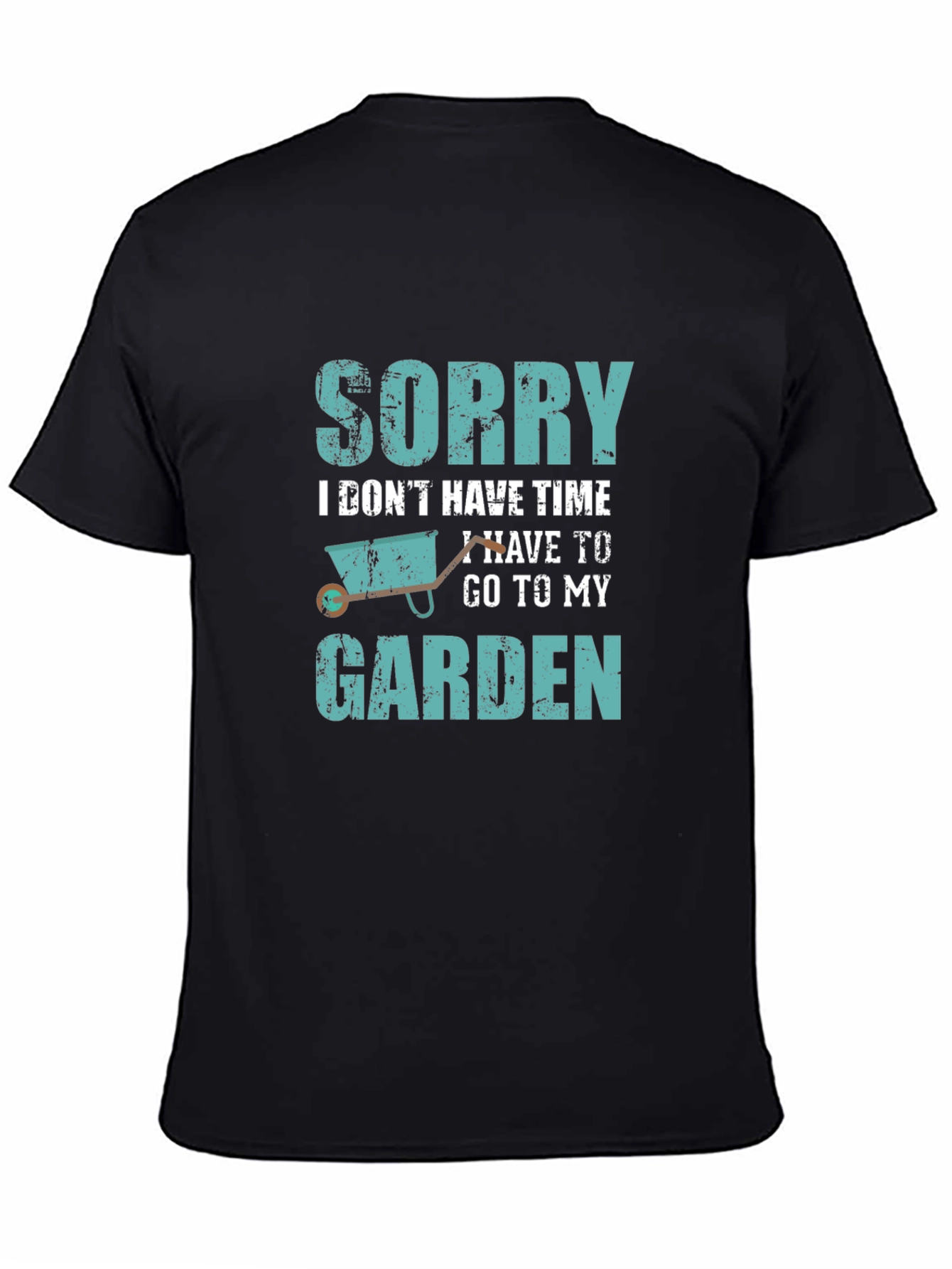Gardeners Tee: Sorry I Have to Garden T-Shirt