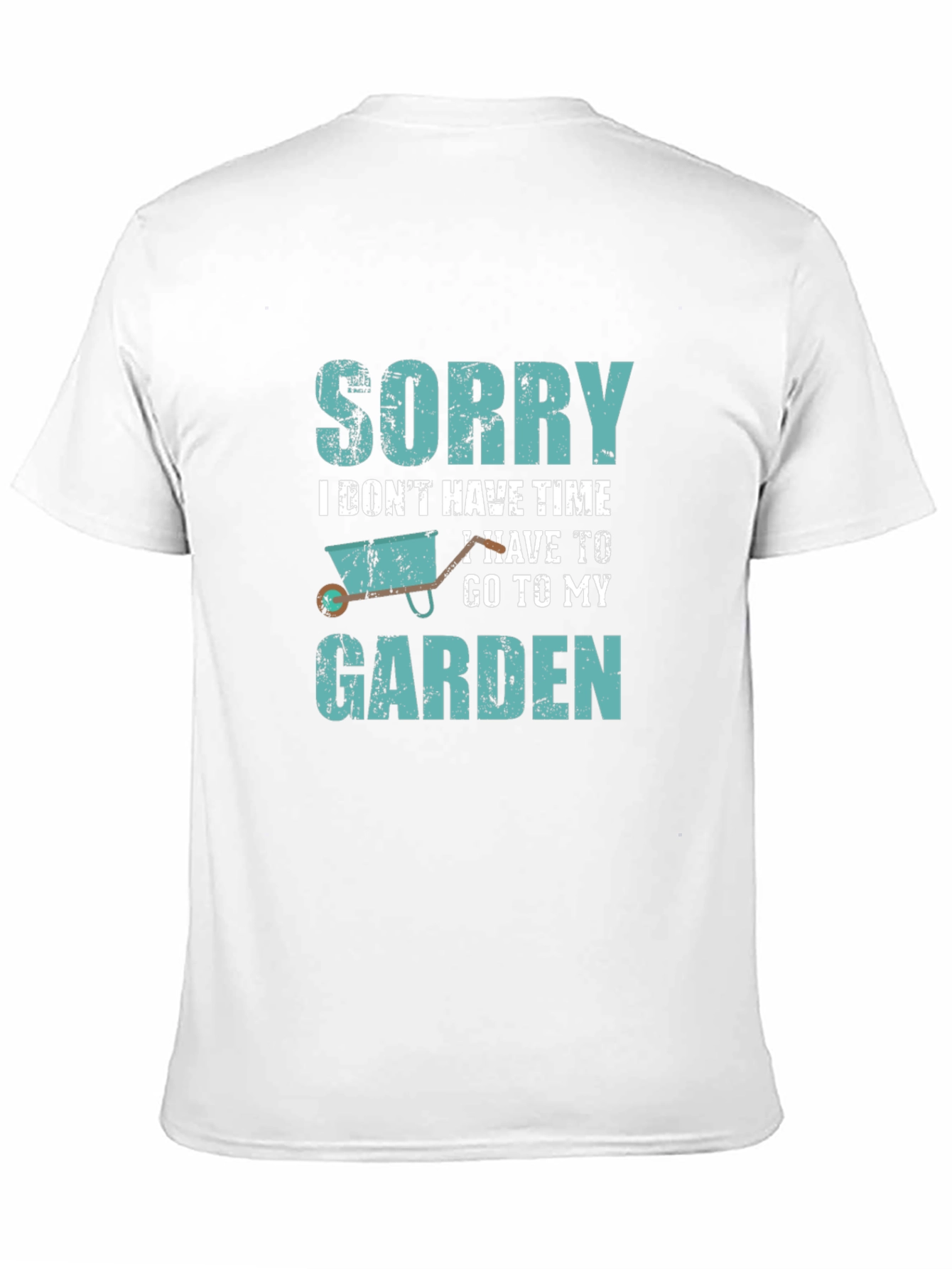 Gardeners Tee: Sorry I Have to Garden T-Shirt