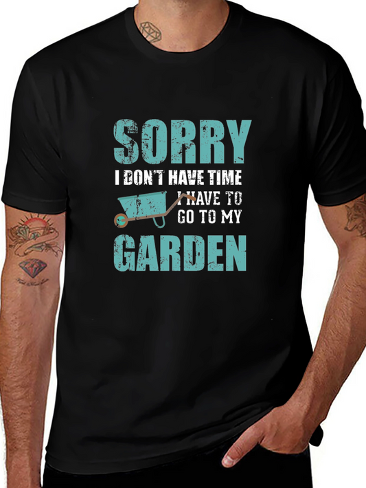 Gardeners Tee: Sorry I Have to Garden T-Shirt