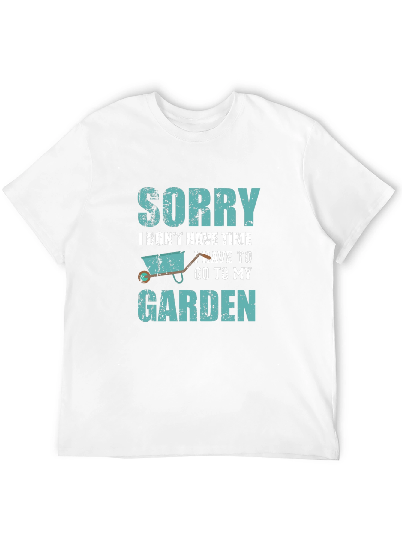 Gardeners Tee: Sorry I Have to Garden T-Shirt