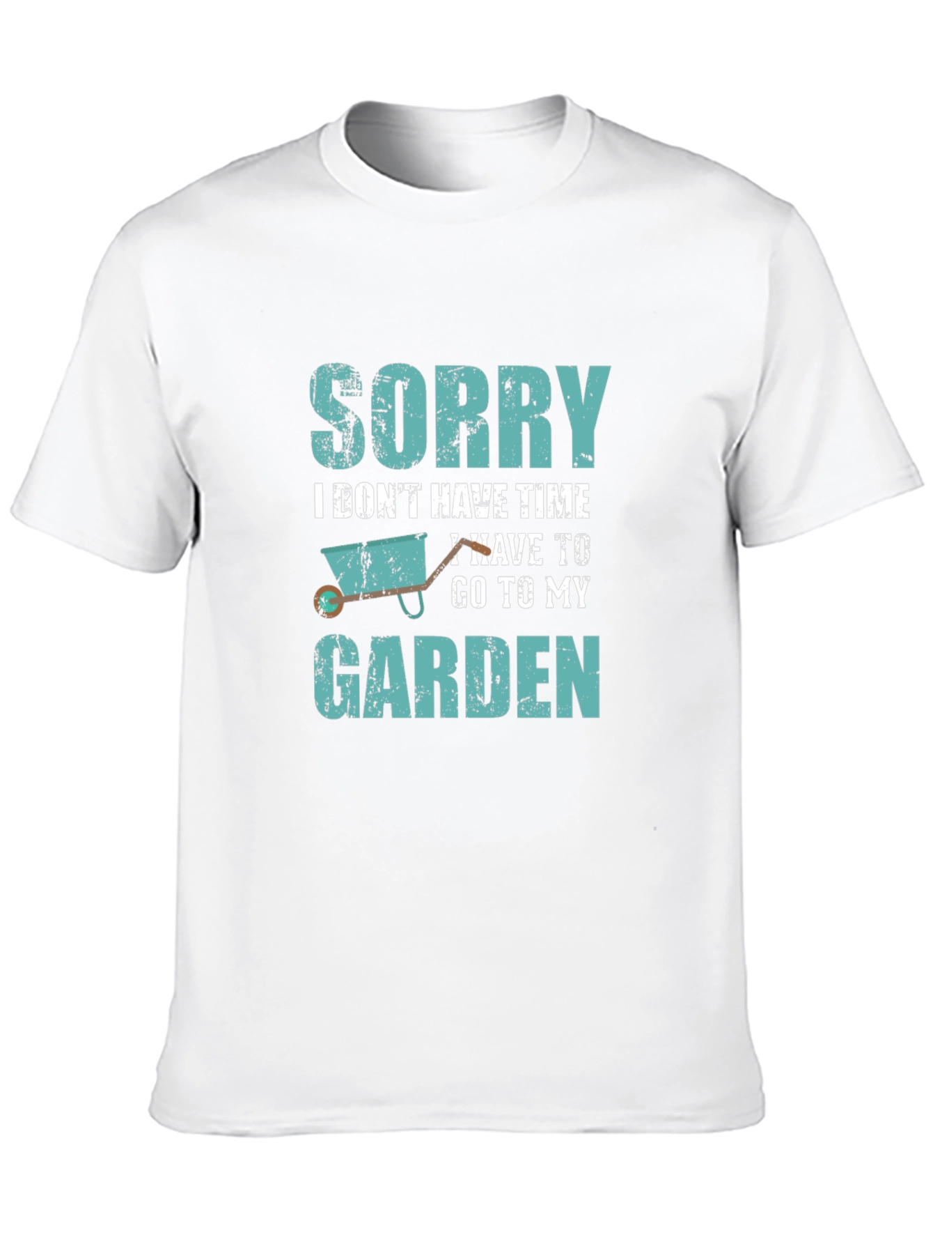 Gardeners Tee: Sorry I Have to Garden T-Shirt