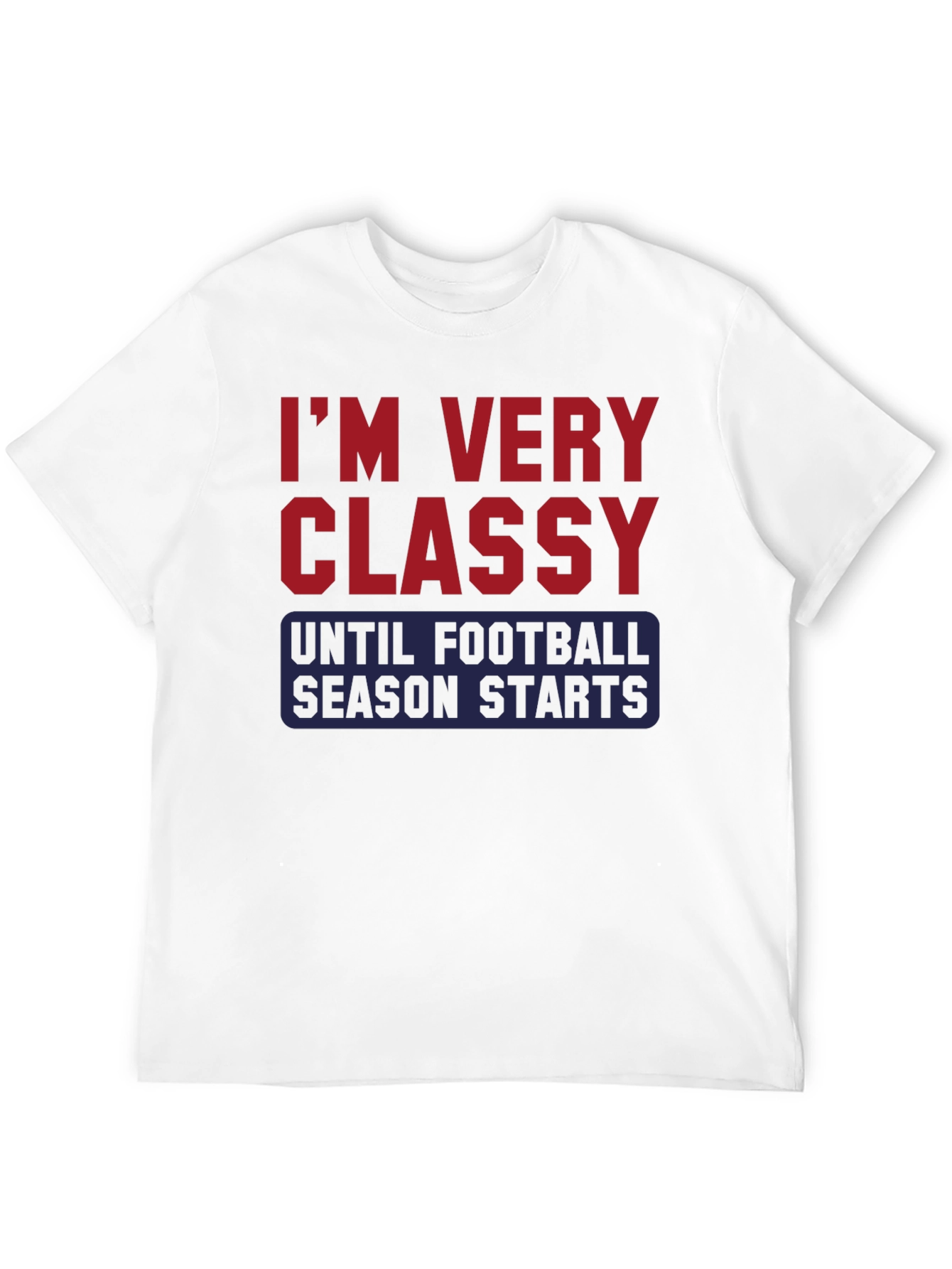 Classy Until Football Season T-Shirt