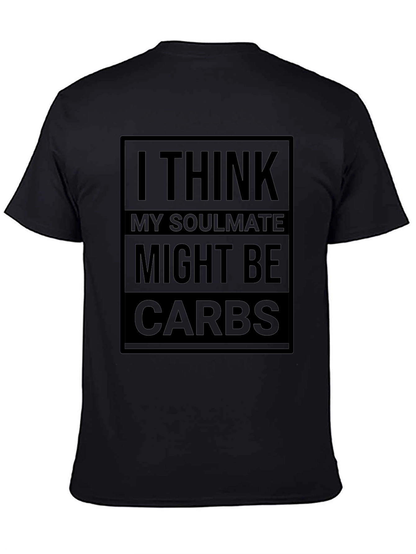 I Think My Soulmate Might Be Carbs T-Shirt