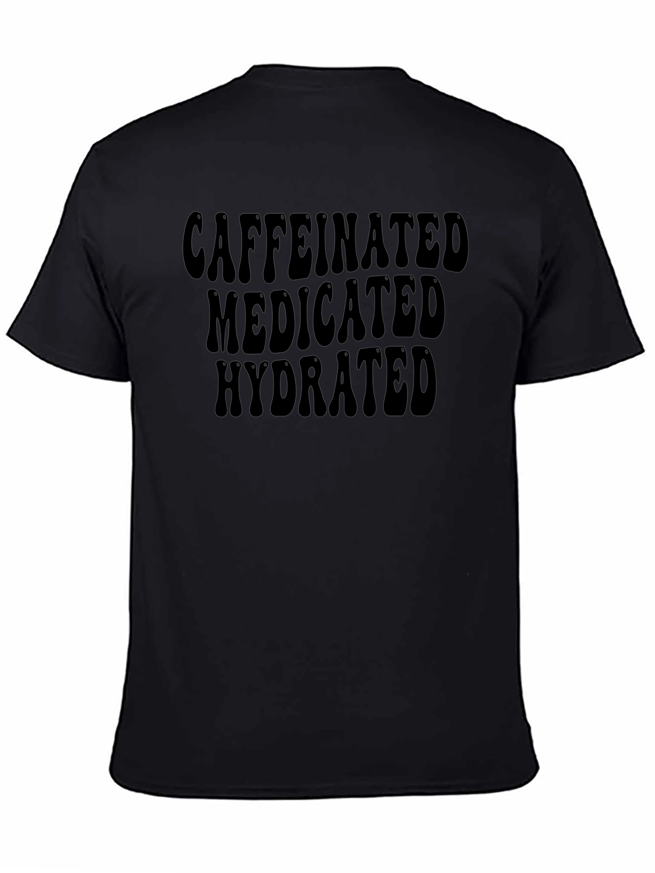 Caffeinated Medicated Hydrated Black T-Shirt