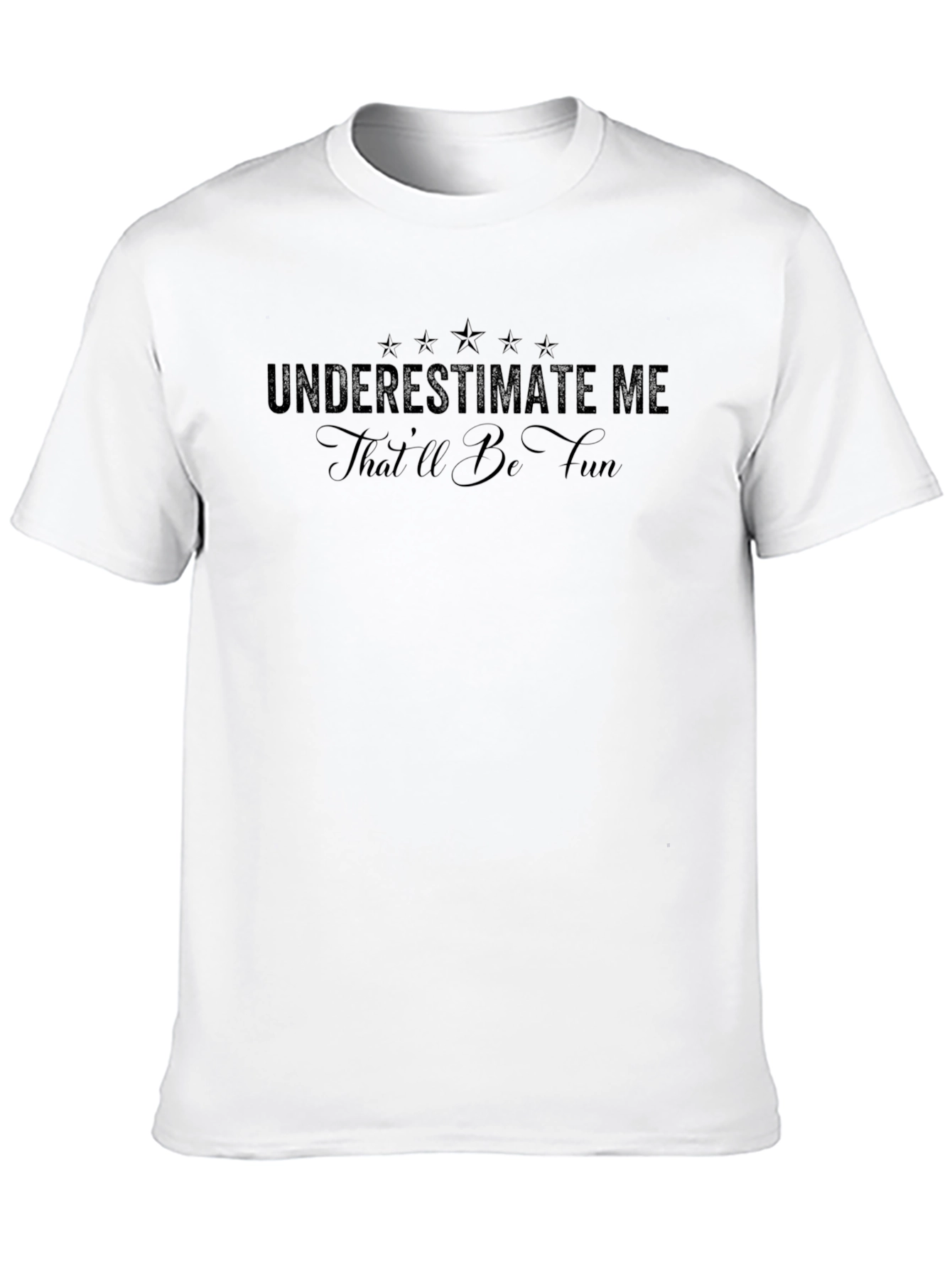 Underestimate Me - Funny Graphic T-Shirt