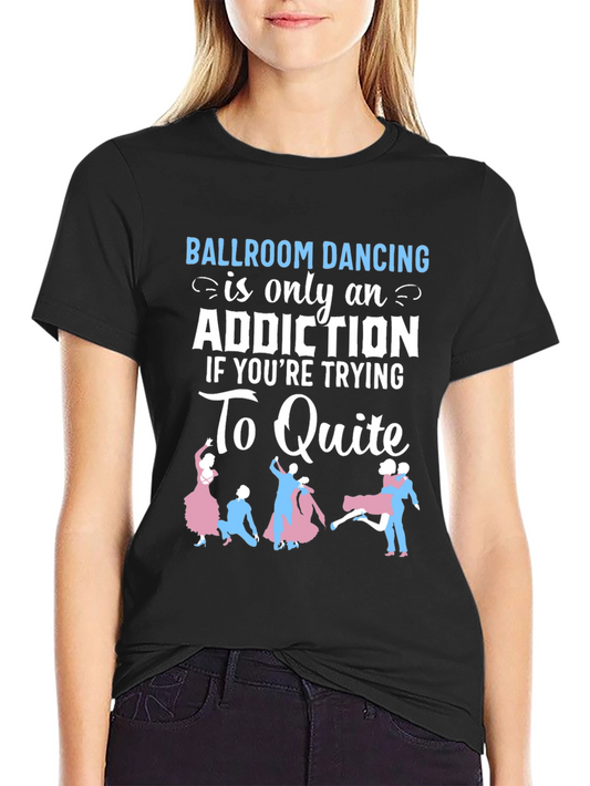 Ballroom Dancing Addiction T-Shirt