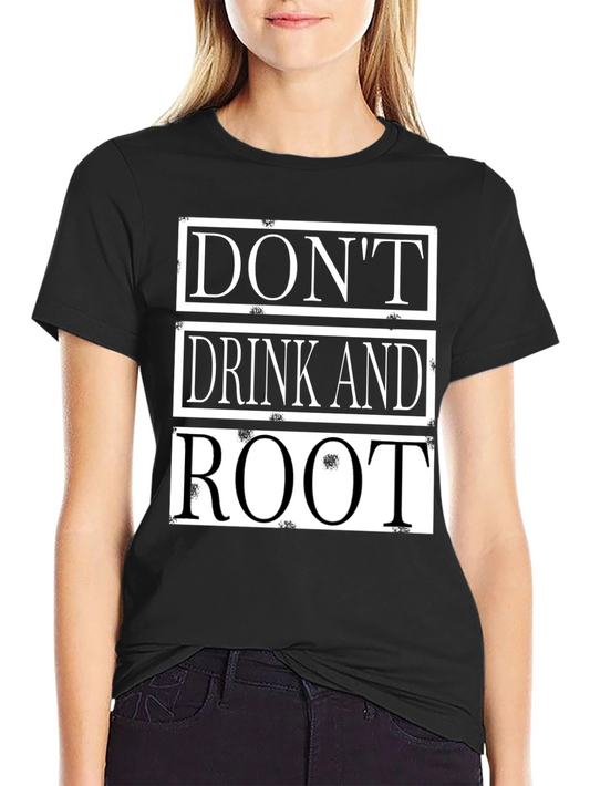 Dont Drink and Root Funny T-Shirt