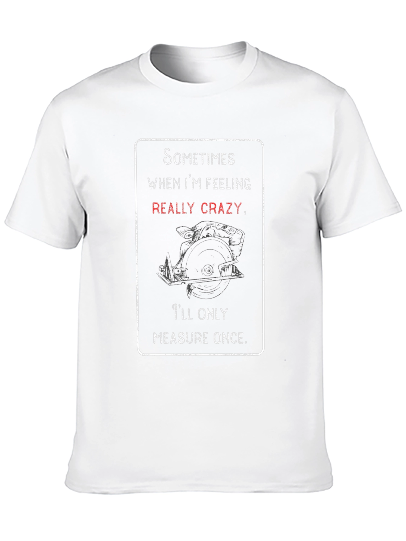 Crazy Woodworker T-Shirt: Measure Once