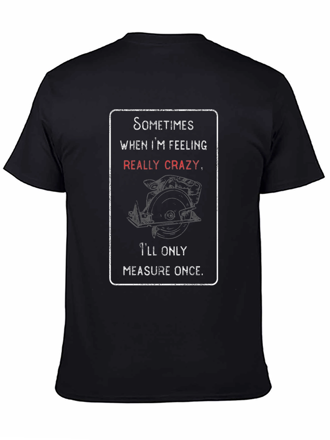 Crazy Woodworker T-Shirt: Measure Once