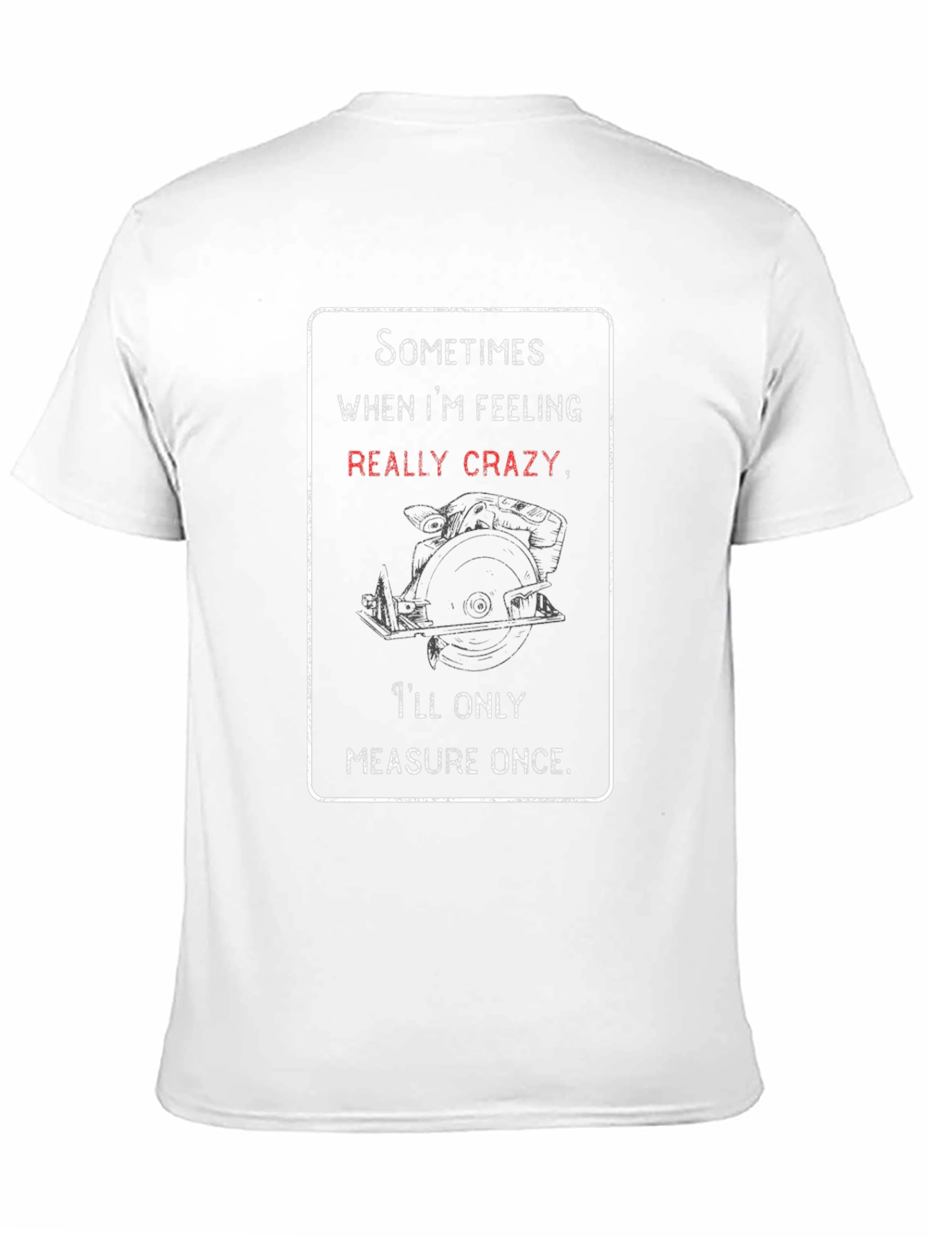 Crazy Woodworker T-Shirt: Measure Once
