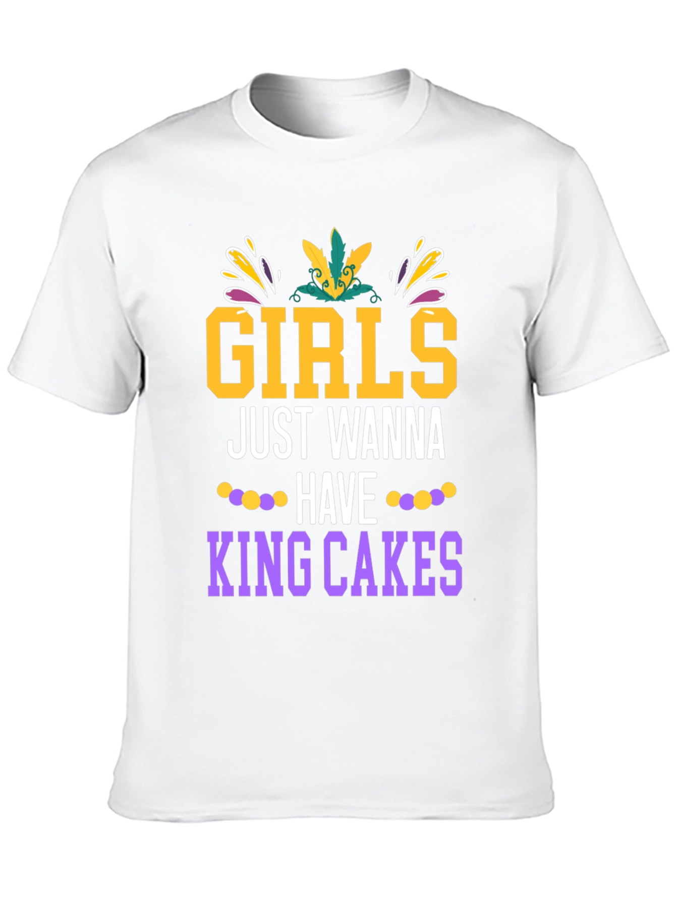 Girls Just Wanna Have King Cakes Mardi Gras Tee