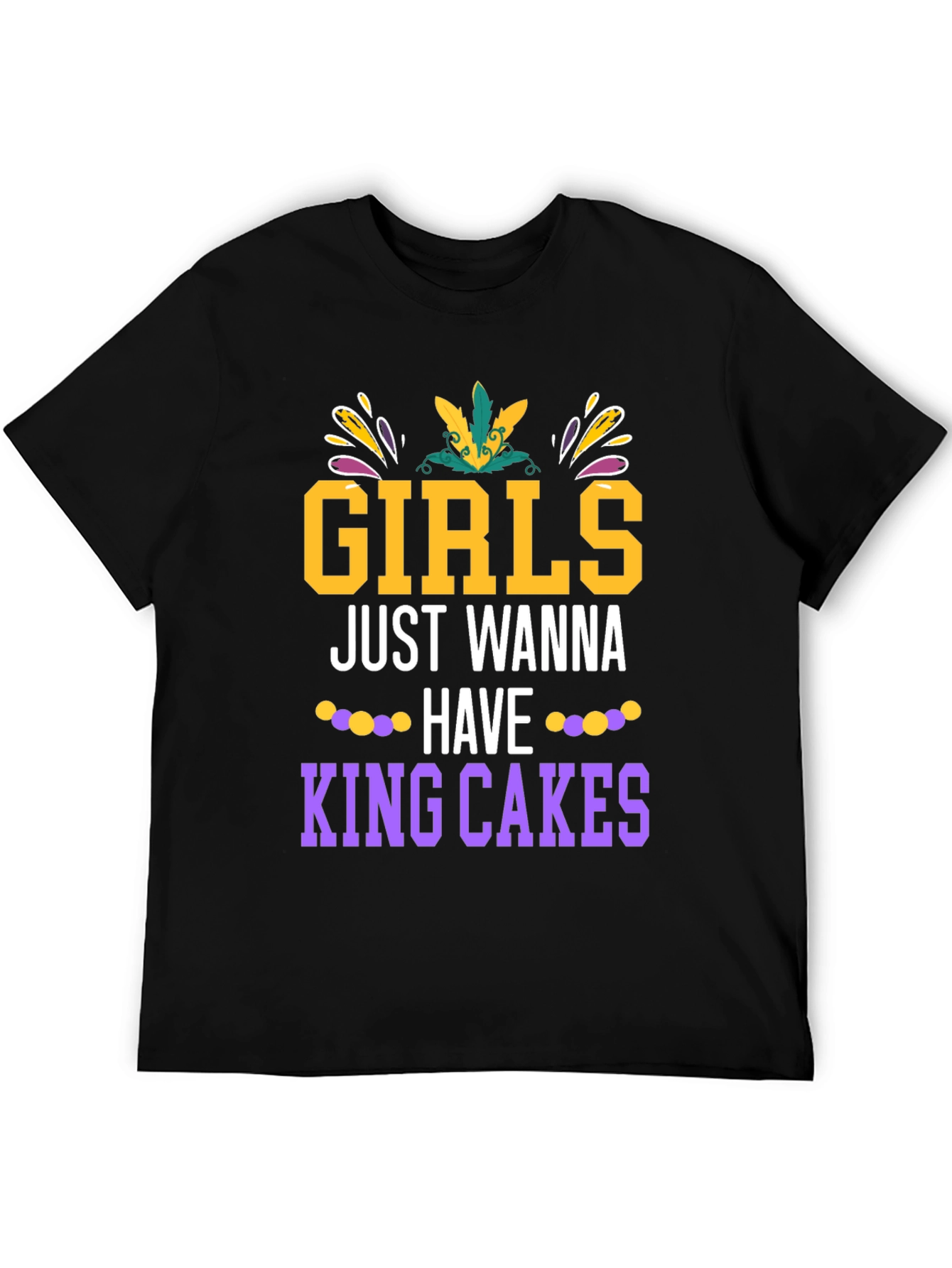 Girls Just Wanna Have King Cakes Mardi Gras Tee